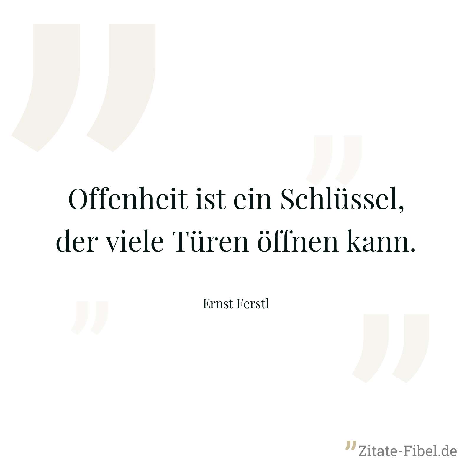 Offenheit ist ein Schlüssel, der viele Türen öffnen kann. - Ernst Ferstl