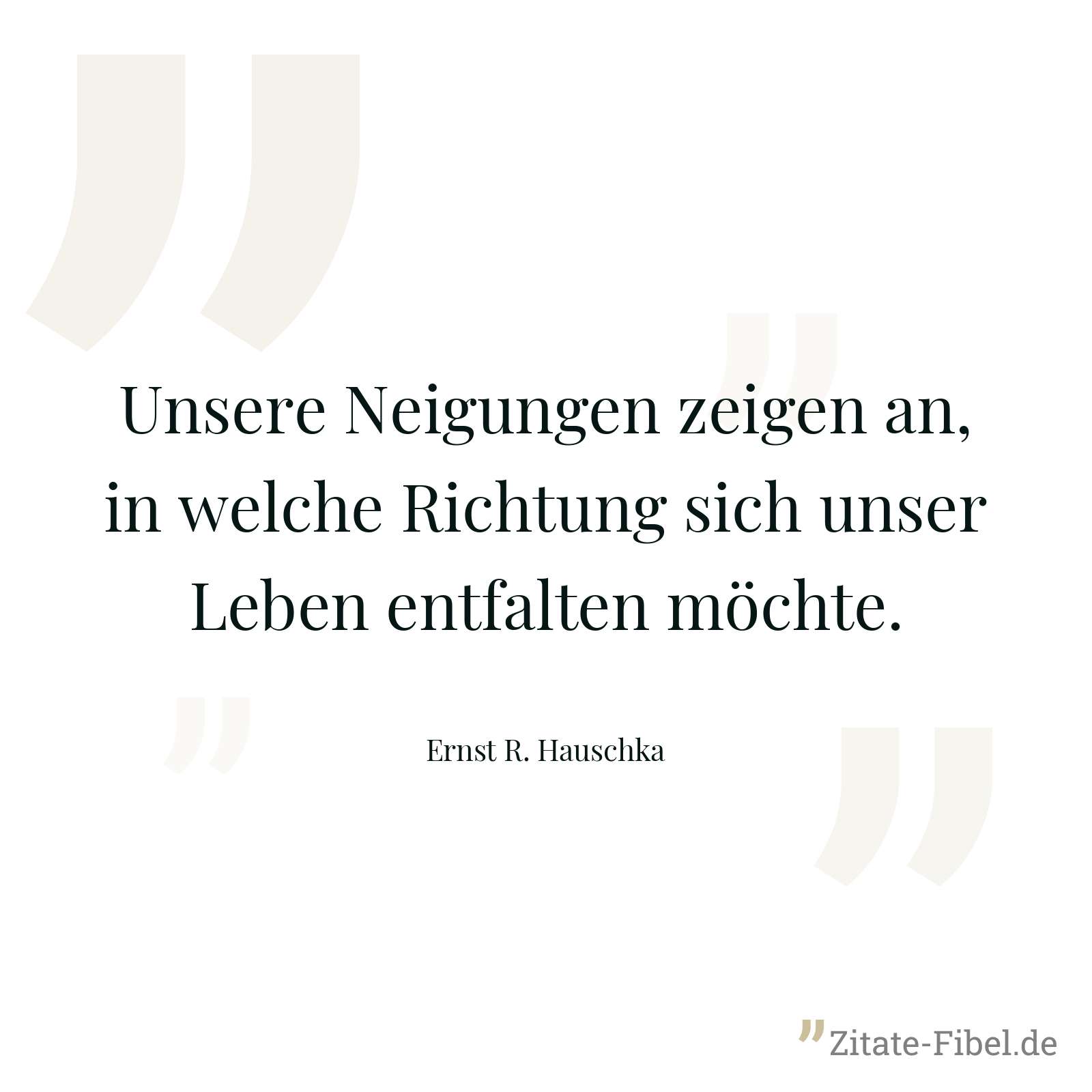 Unsere Neigungen zeigen an, in welche Richtung sich unser Leben entfalten möchte. - Ernst R. Hauschka
