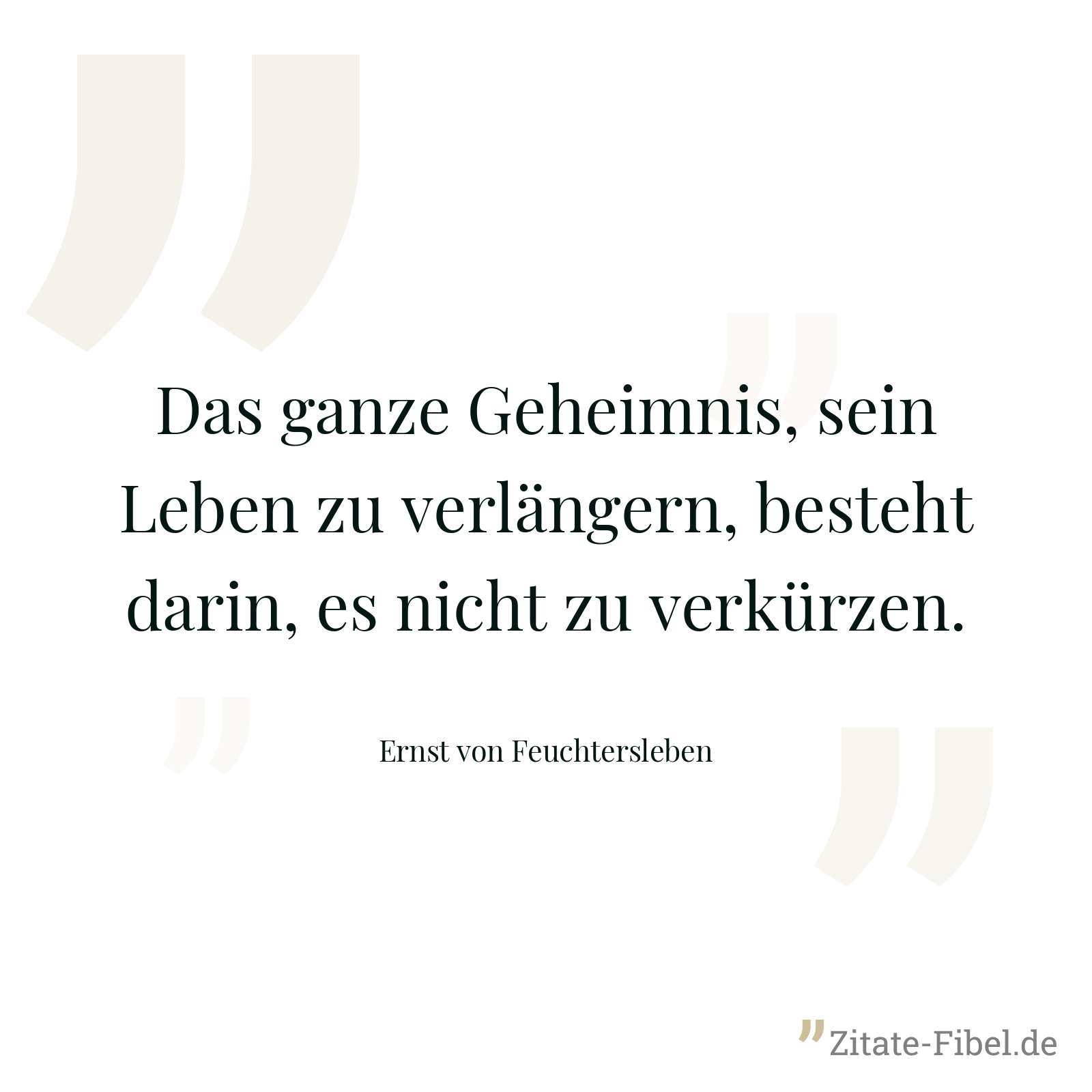 Das ganze Geheimnis, sein Leben zu verlängern, besteht darin, es nicht zu verkürzen. - Ernst von Feuchtersleben