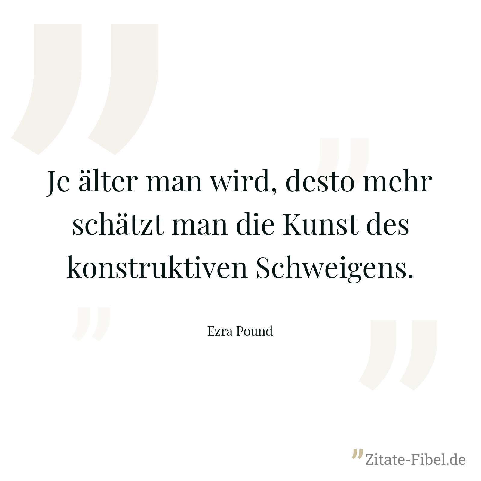 Je älter man wird, desto mehr schätzt man die Kunst des konstruktiven Schweigens. - Ezra Pound