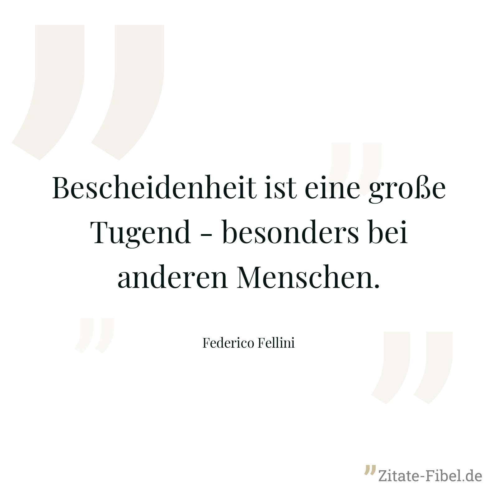 Bescheidenheit ist eine große Tugend - besonders bei anderen Menschen. - Federico Fellini