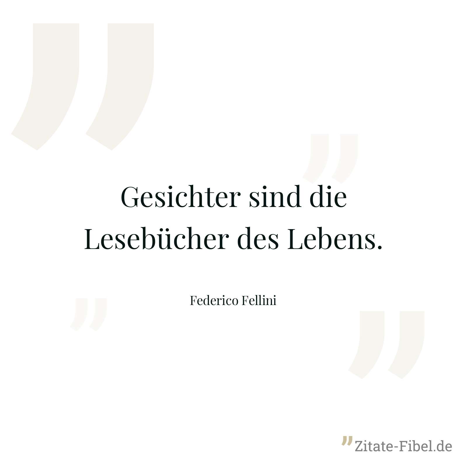 Gesichter sind die Lesebücher des Lebens. - Federico Fellini