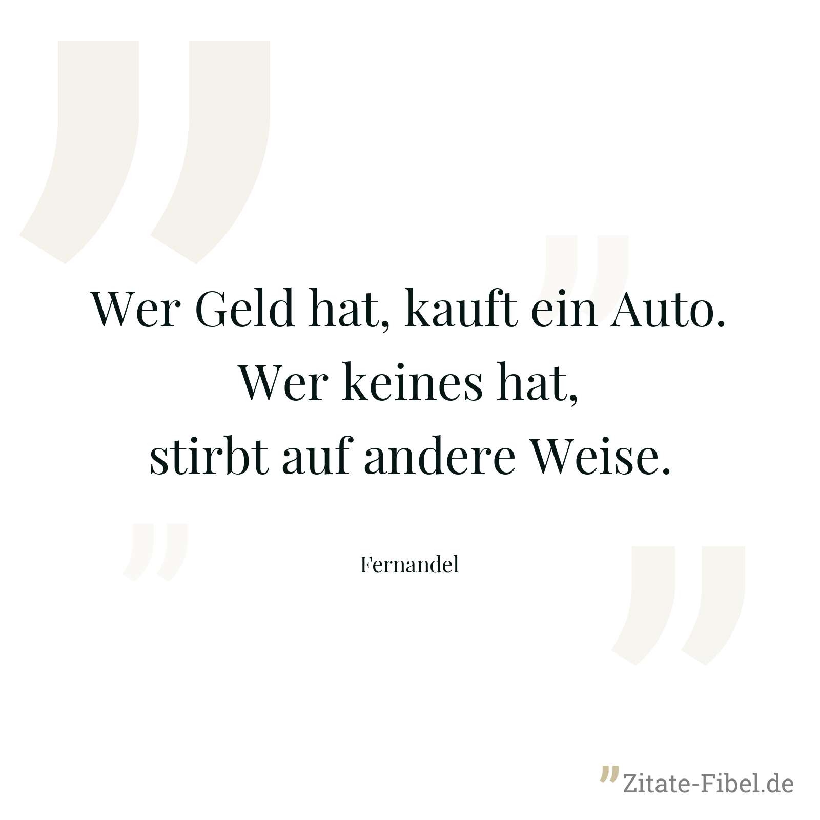 Wer Geld hat, kauft ein Auto. Wer keines hat, stirbt auf andere Weise. - Fernandel