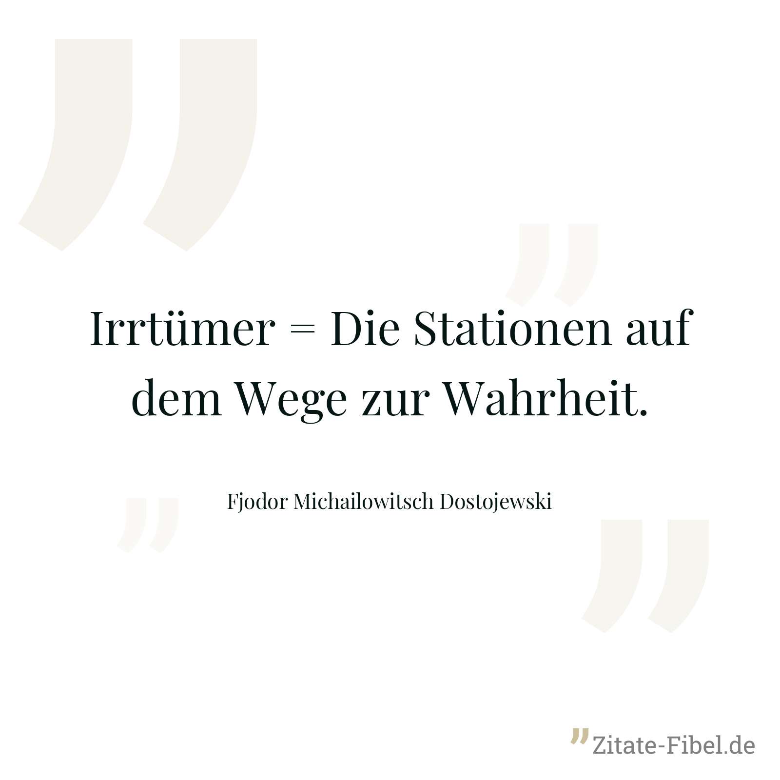 Irrtümer = Die Stationen auf dem Wege zur Wahrheit. - Fjodor Michailowitsch Dostojewski