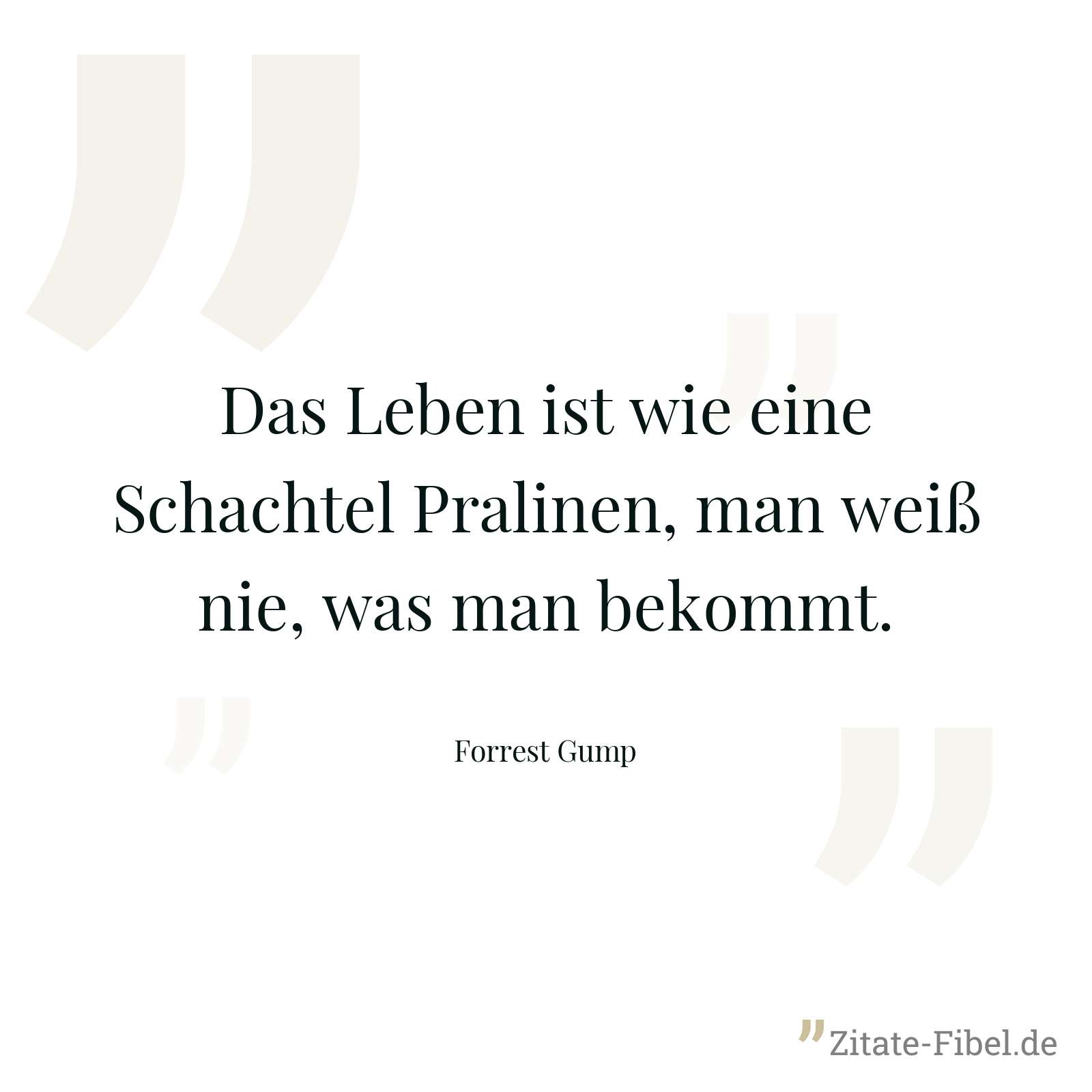 Das Leben ist wie eine Schachtel Pralinen, man weiß nie, was man bekommt. - Forrest Gump