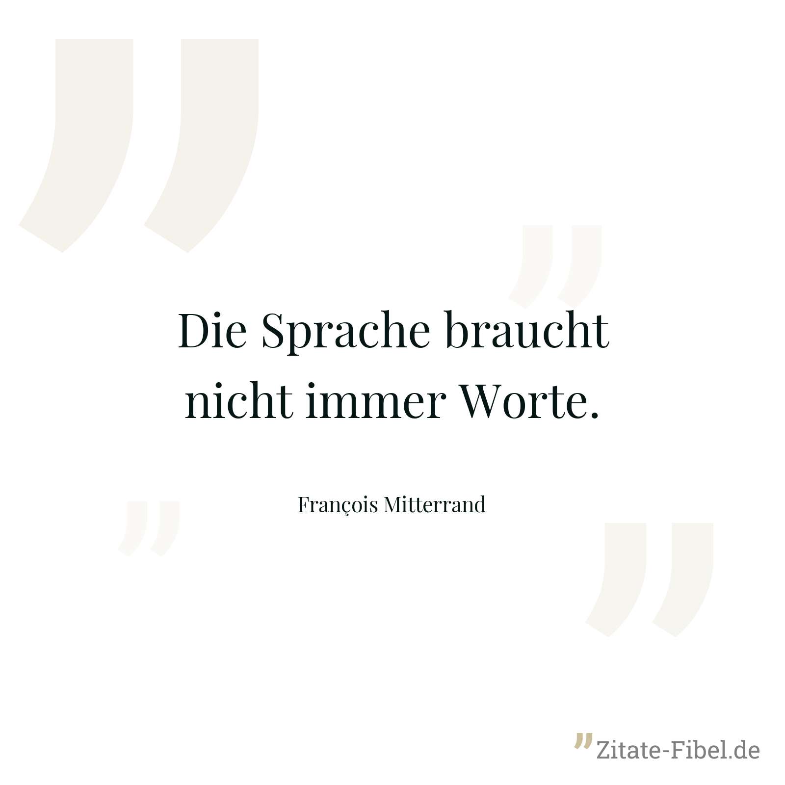 Die Sprache braucht nicht immer Worte. - François Mitterrand