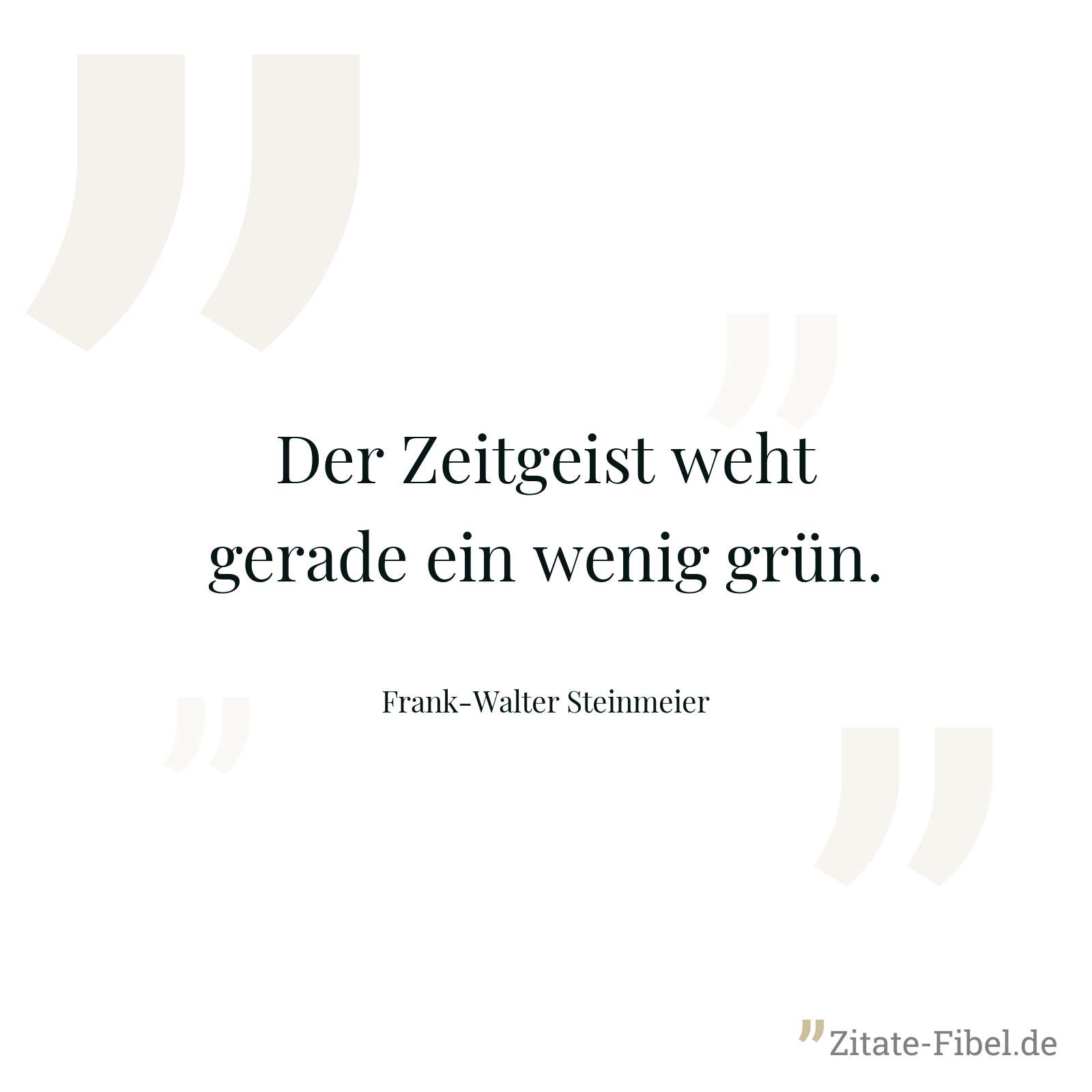 Der Zeitgeist weht gerade ein wenig grün. - Frank-Walter Steinmeier