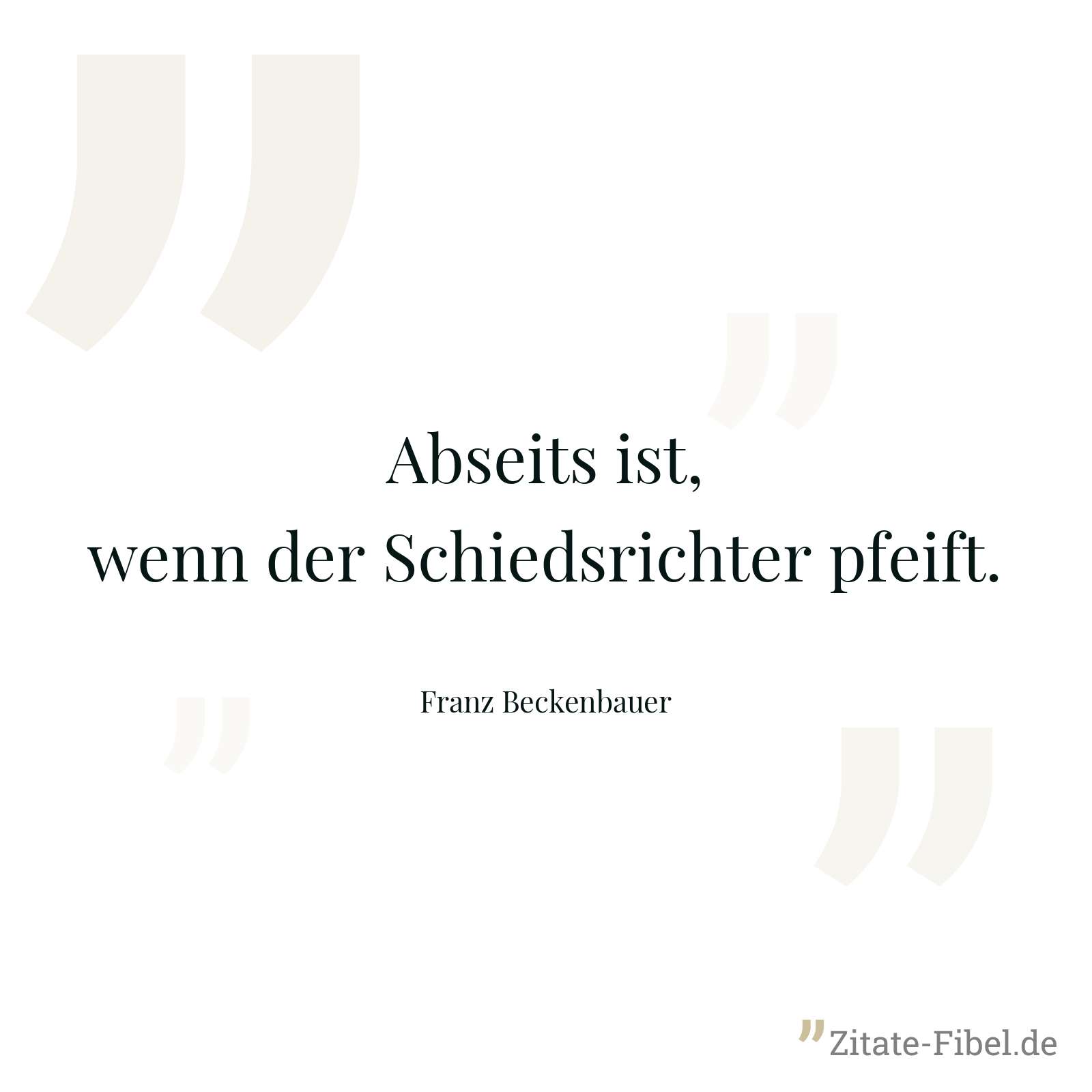 Abseits ist, wenn der Schiedsrichter pfeift. - Franz Beckenbauer