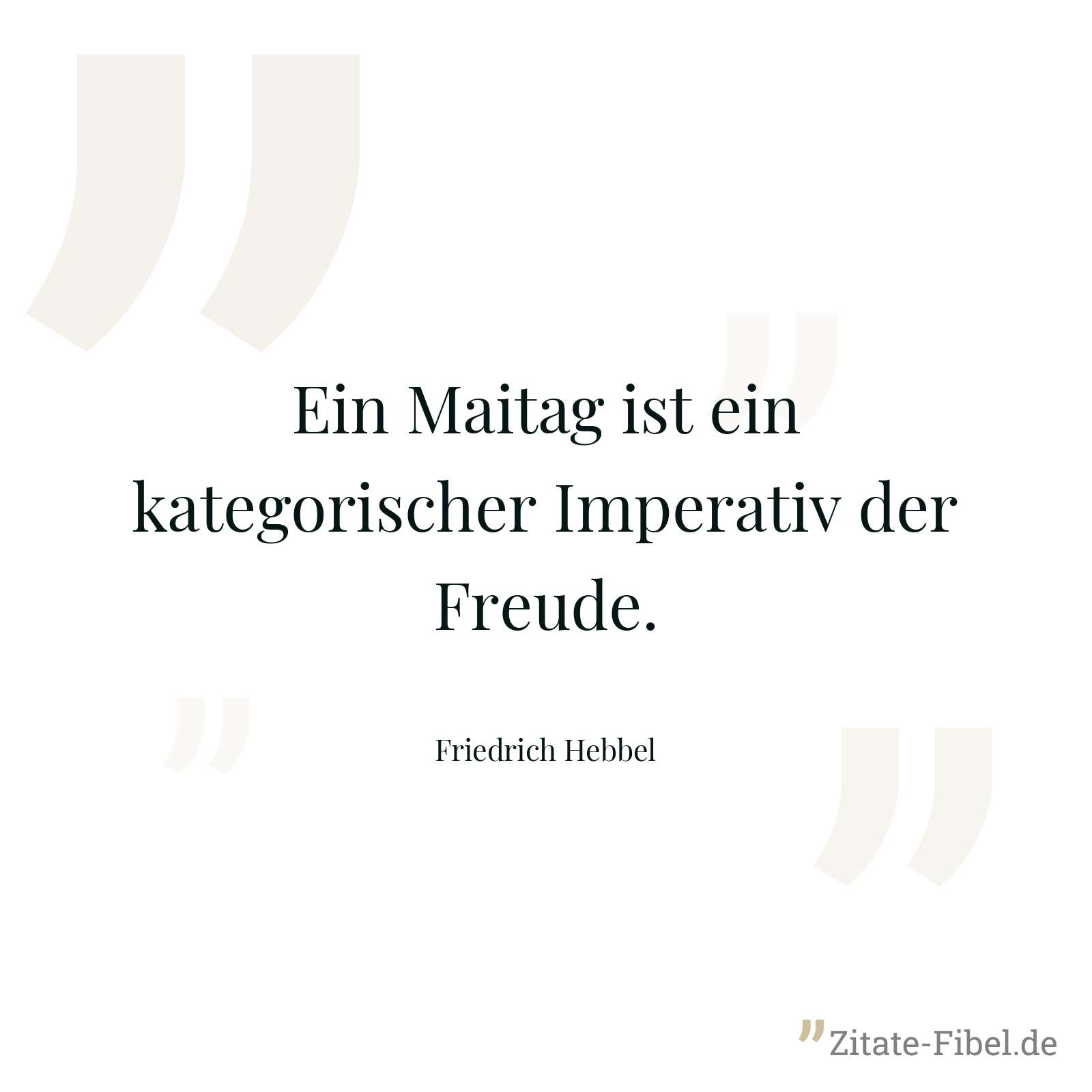 Ein Maitag ist ein kategorischer Imperativ der Freude. - Friedrich Hebbel