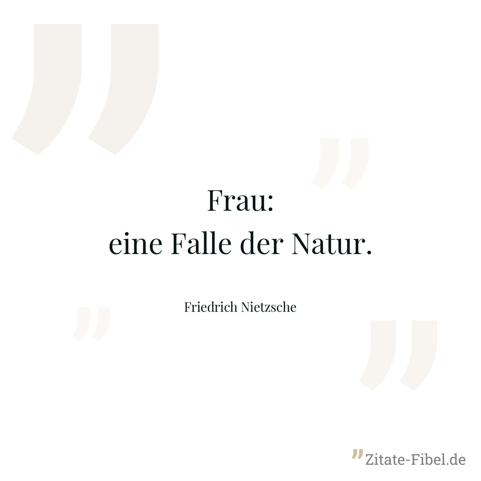 Frau: eine Falle der Natur. - Friedrich Nietzsche