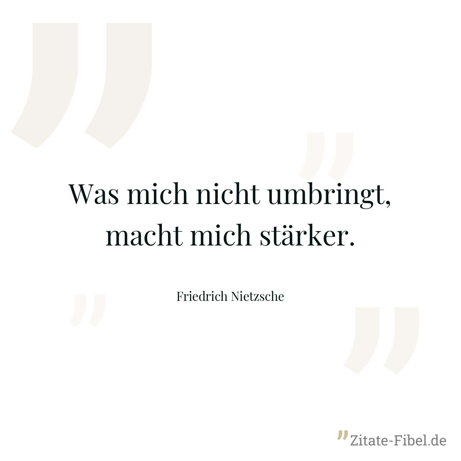 Was mich nicht umbringt, macht mich stärker. - Friedrich Nietzsche