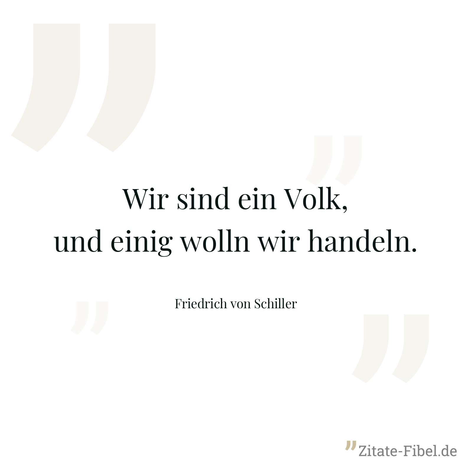 Wir sind ein Volk, und einig wolln wir handeln. - Friedrich von Schiller