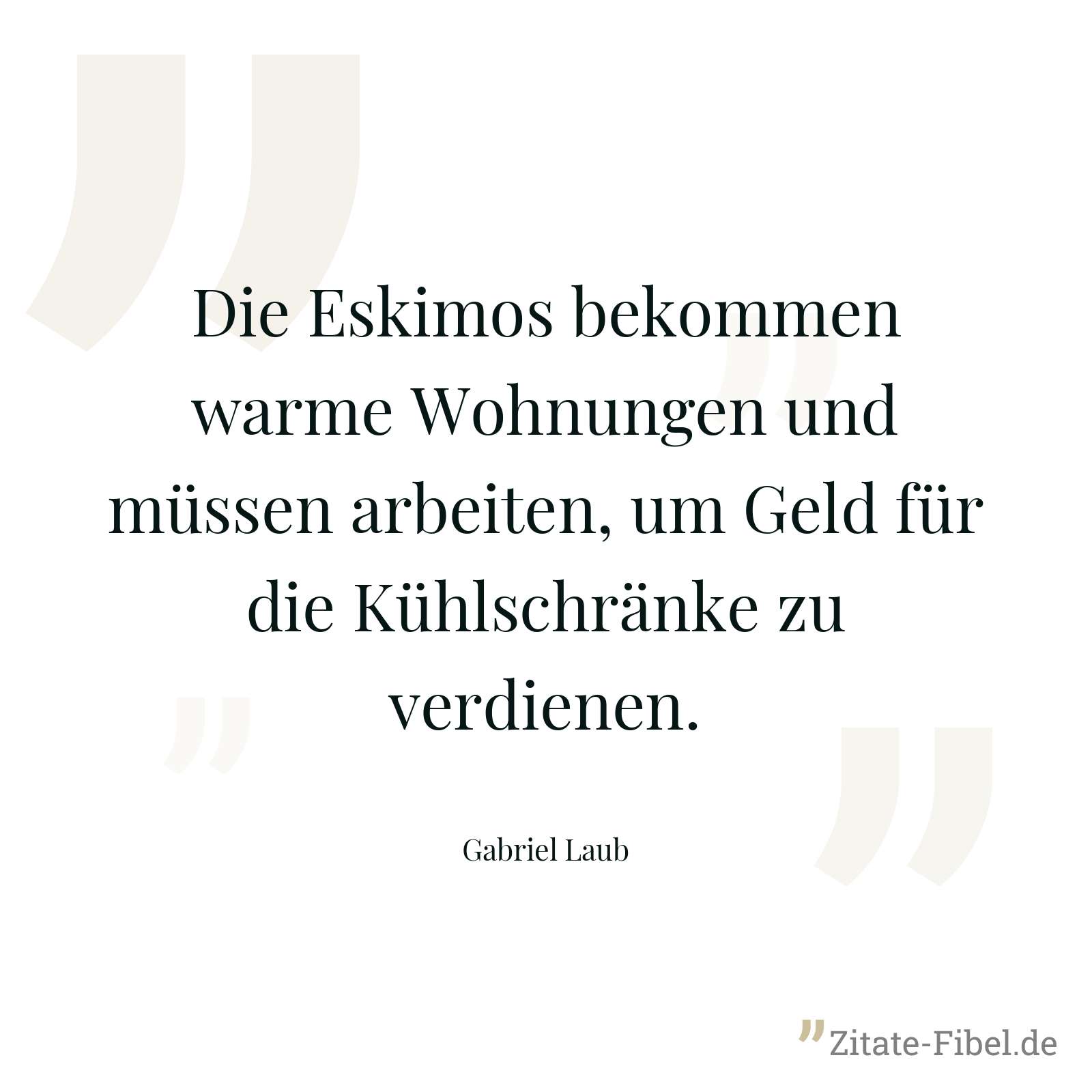 Die Eskimos bekommen warme Wohnungen und müssen arbeiten, um Geld für die Kühlschränke zu verdienen. - Gabriel Laub