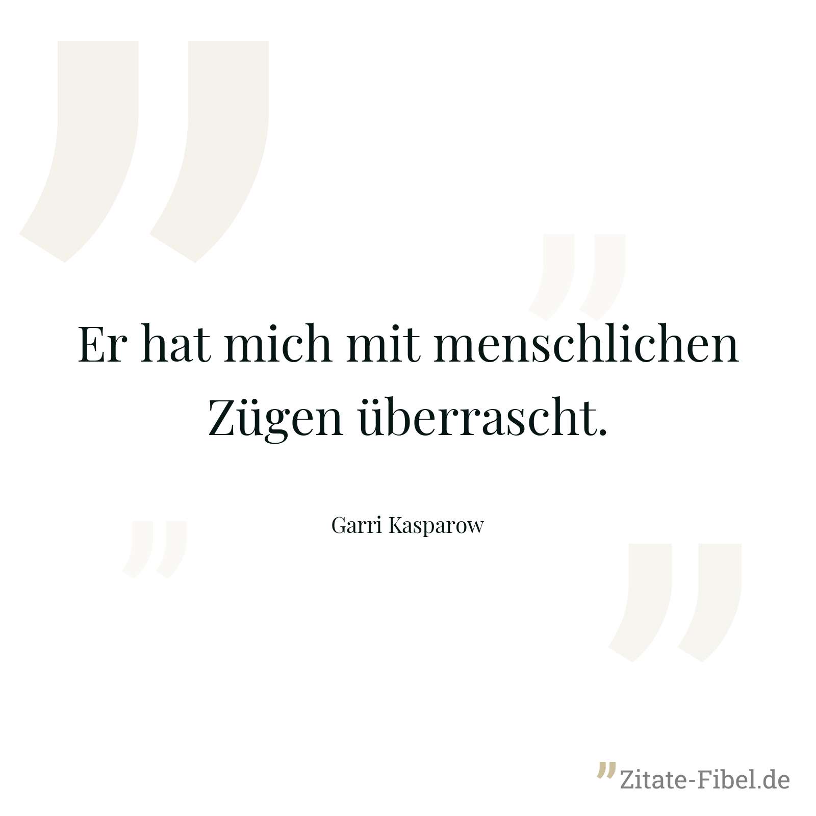 Er hat mich mit menschlichen Zügen überrascht. - Garri Kasparow