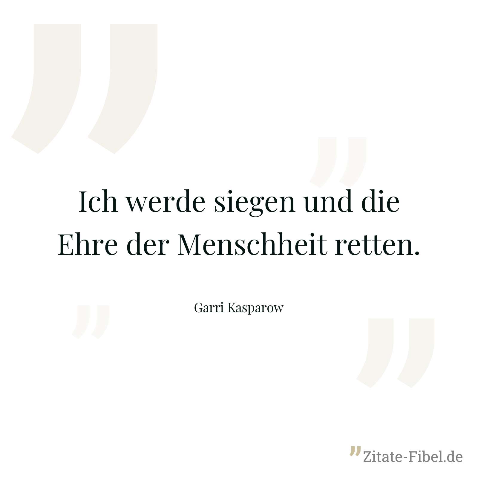 Ich werde siegen und die Ehre der Menschheit retten. - Garri Kasparow