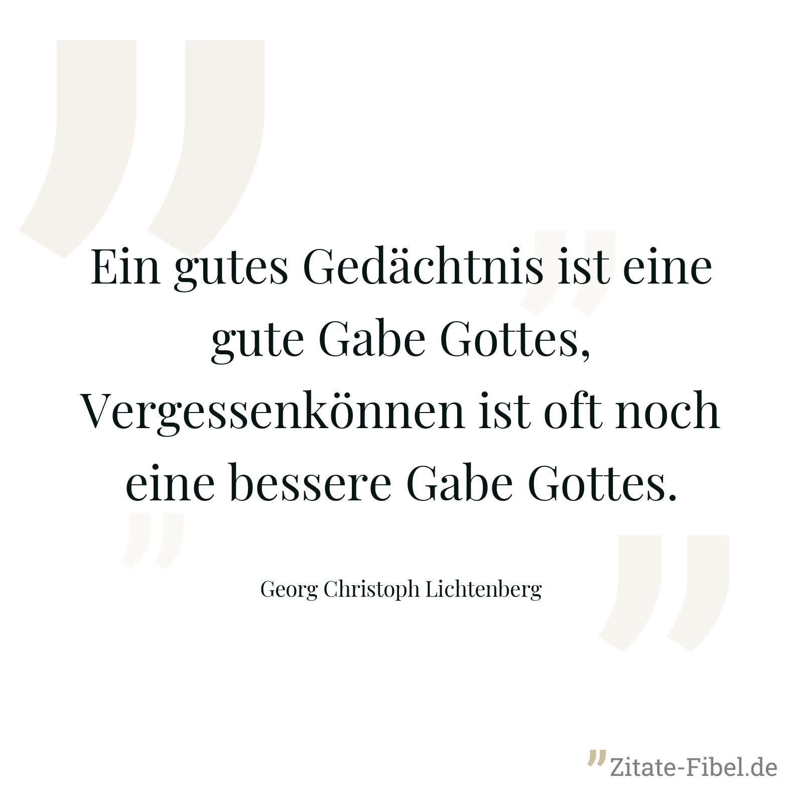 Ein gutes Gedächtnis ist eine gute Gabe Gottes, Vergessenkönnen ist oft noch eine bessere Gabe Gottes. - Georg Christoph Lichtenberg