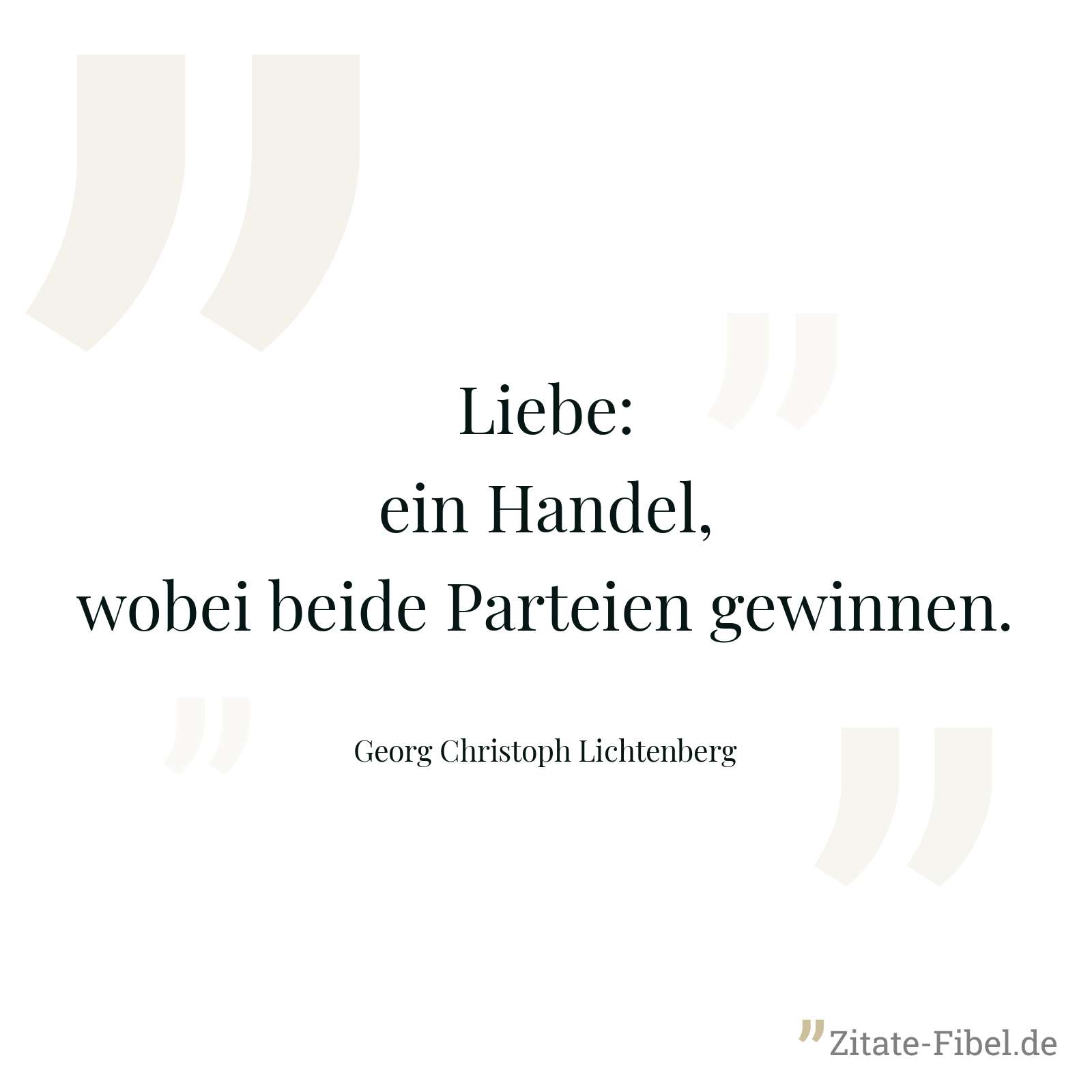 Liebe: ein Handel, wobei beide Parteien gewinnen. - Georg Christoph Lichtenberg