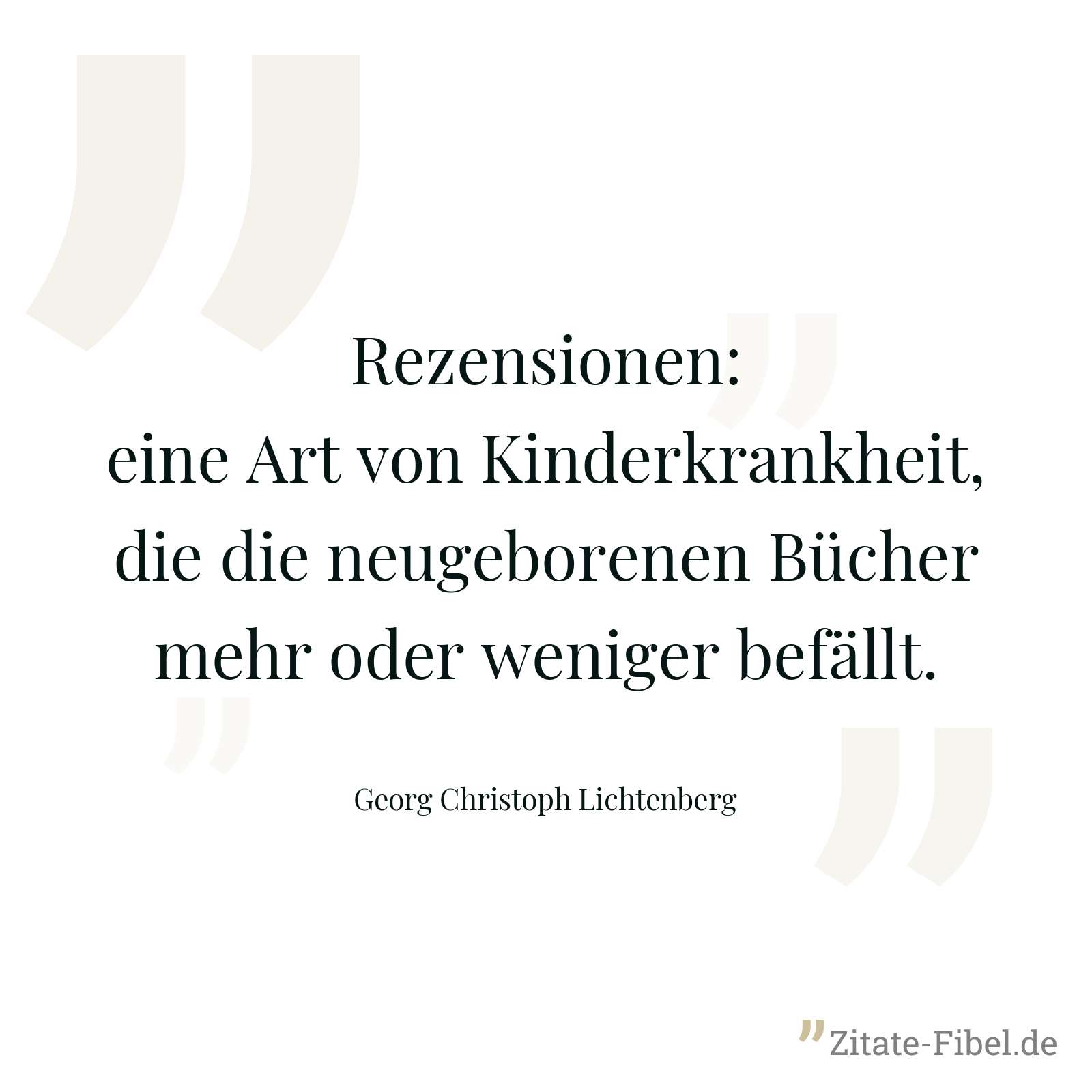 Rezensionen: eine Art von Kinderkrankheit, die die neugeborenen Bücher mehr oder weniger befällt. - Georg Christoph Lichtenberg
