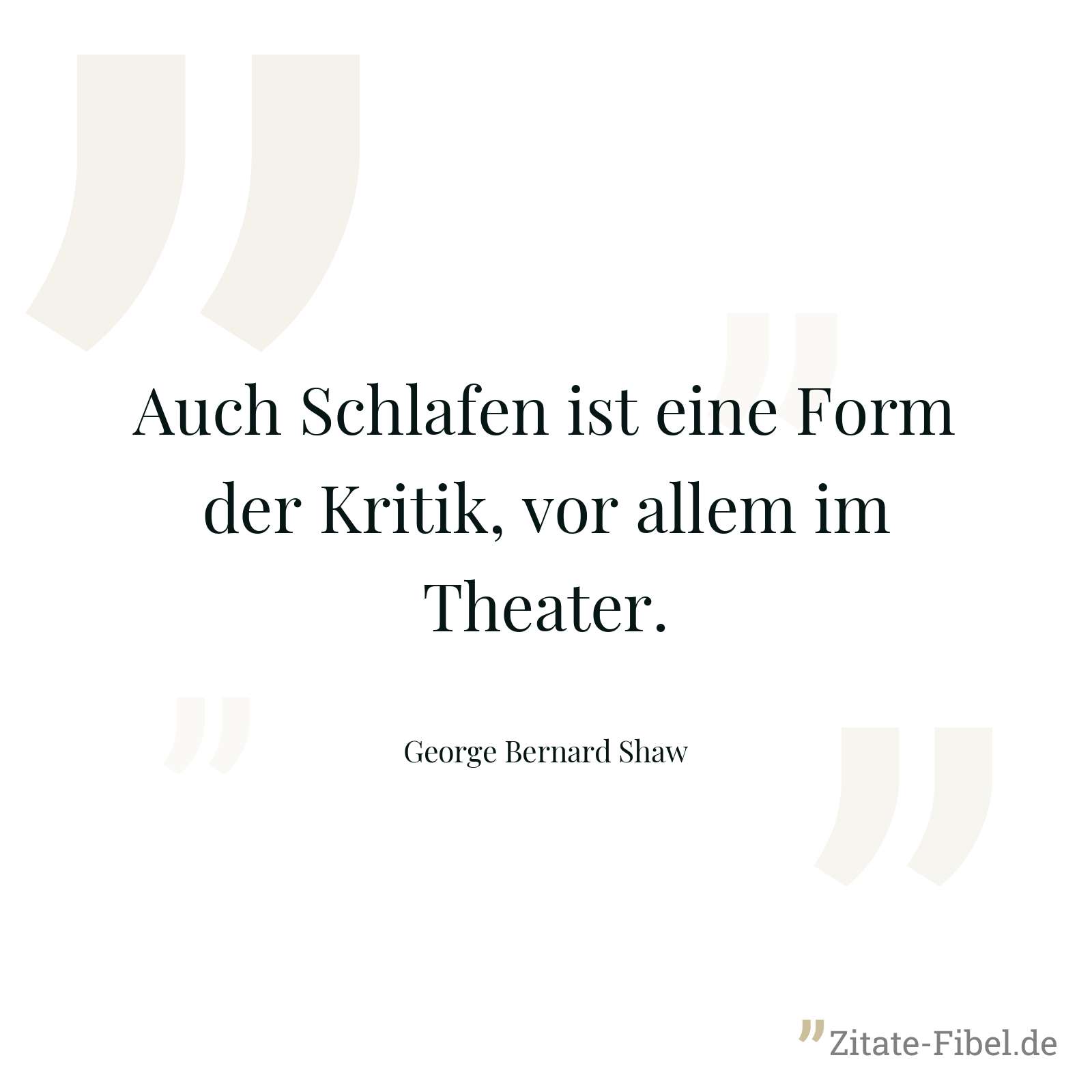 Auch Schlafen ist eine Form der Kritik, vor allem im Theater. - George Bernard Shaw