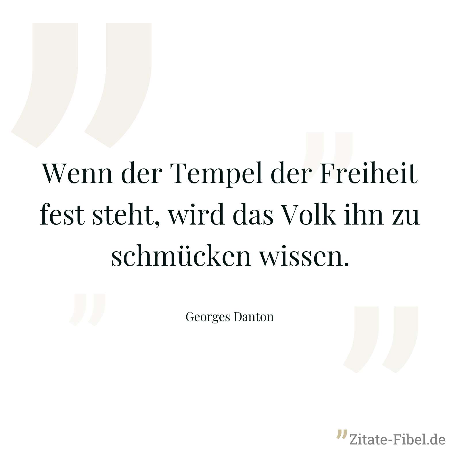 Wenn der Tempel der Freiheit fest steht, wird das Volk ihn zu schmücken wissen. - Georges Danton