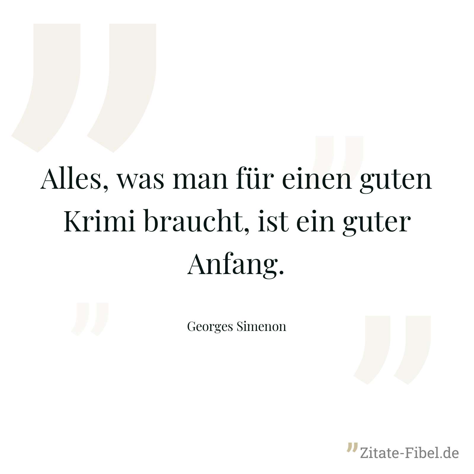 Alles, was man für einen guten Krimi braucht, ist ein guter Anfang. - Georges Simenon