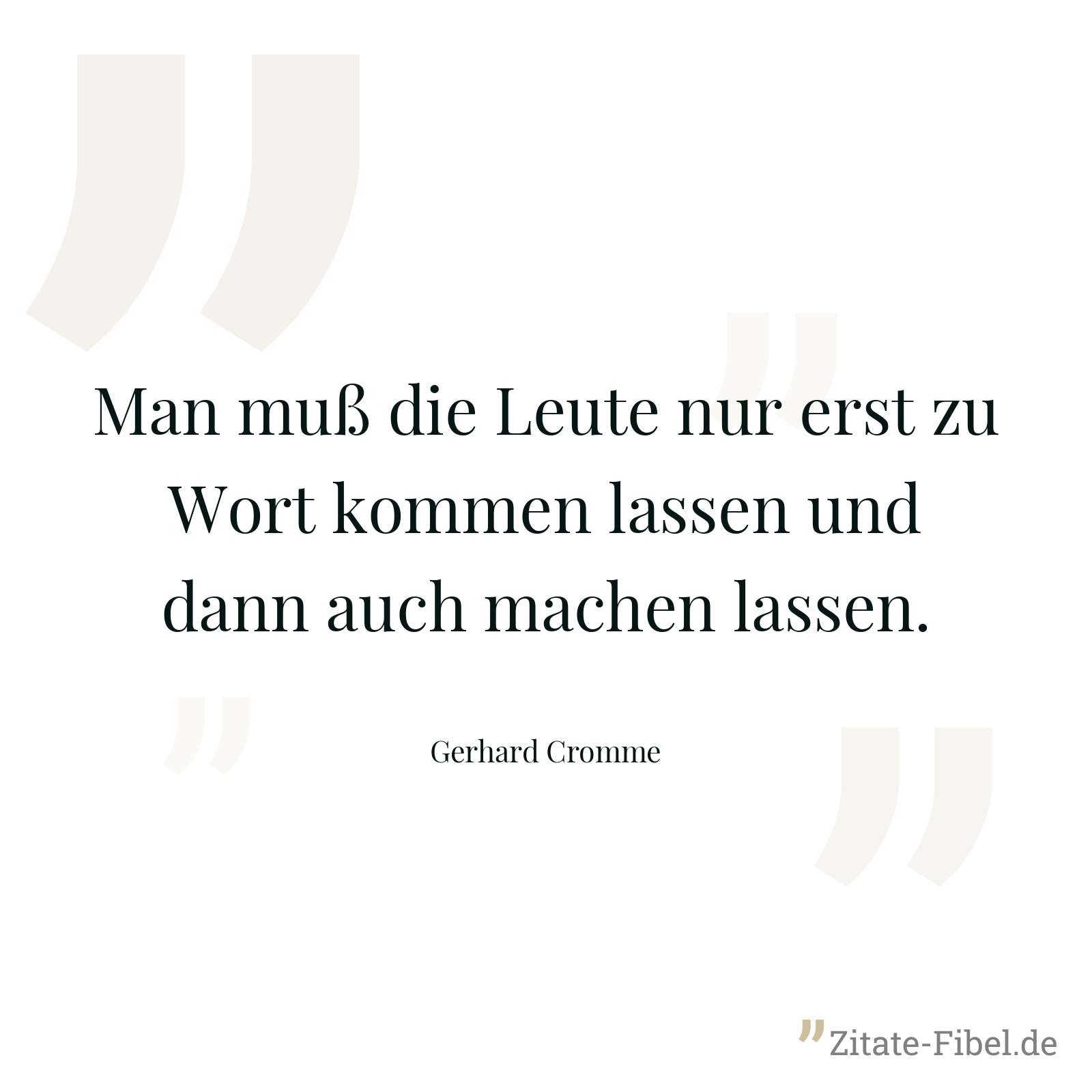 Man muß die Leute nur erst zu Wort kommen lassen und dann auch machen lassen. - Gerhard Cromme