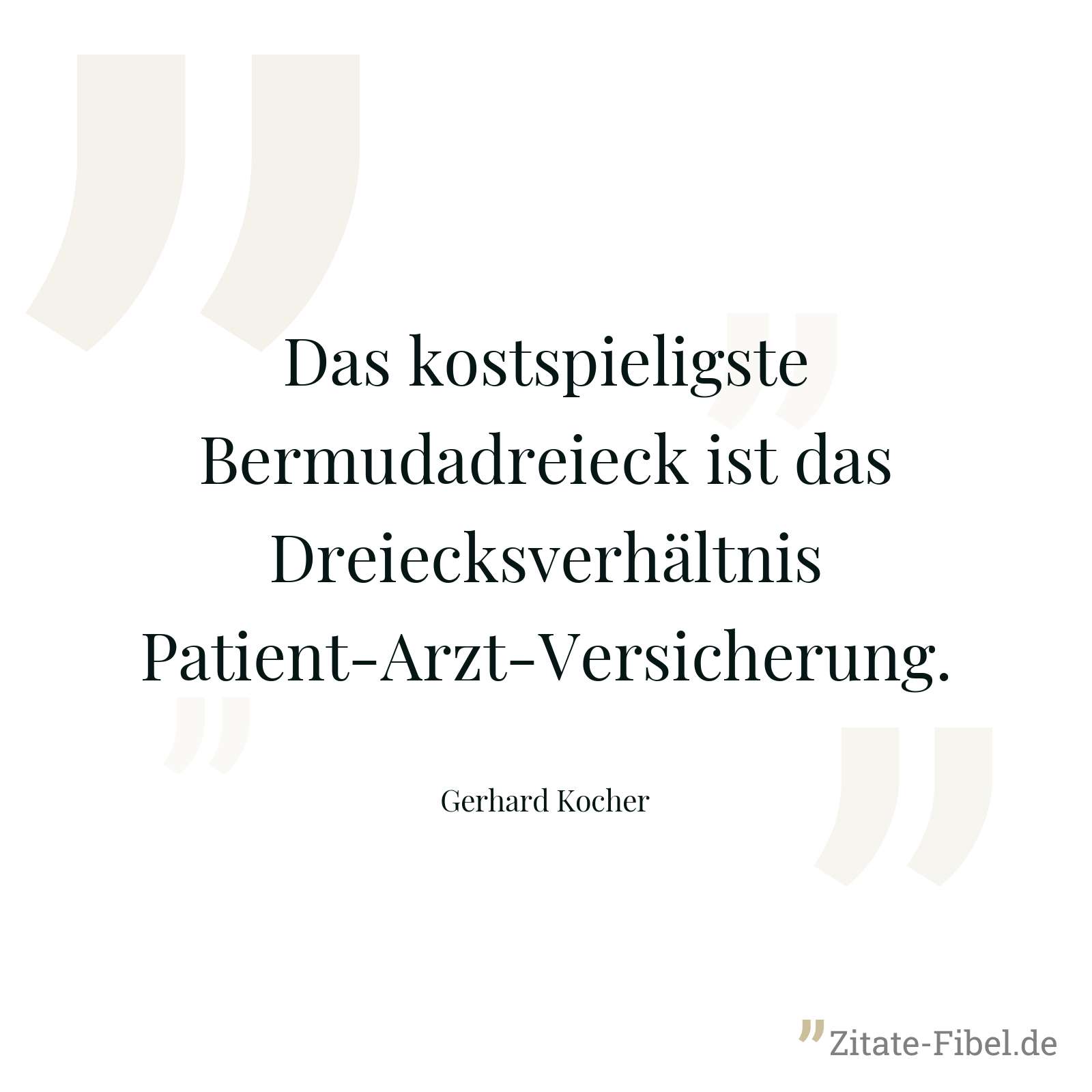 Das kostspieligste Bermudadreieck ist das Dreiecksverhältnis Patient-Arzt-Versicherung. - Gerhard Kocher