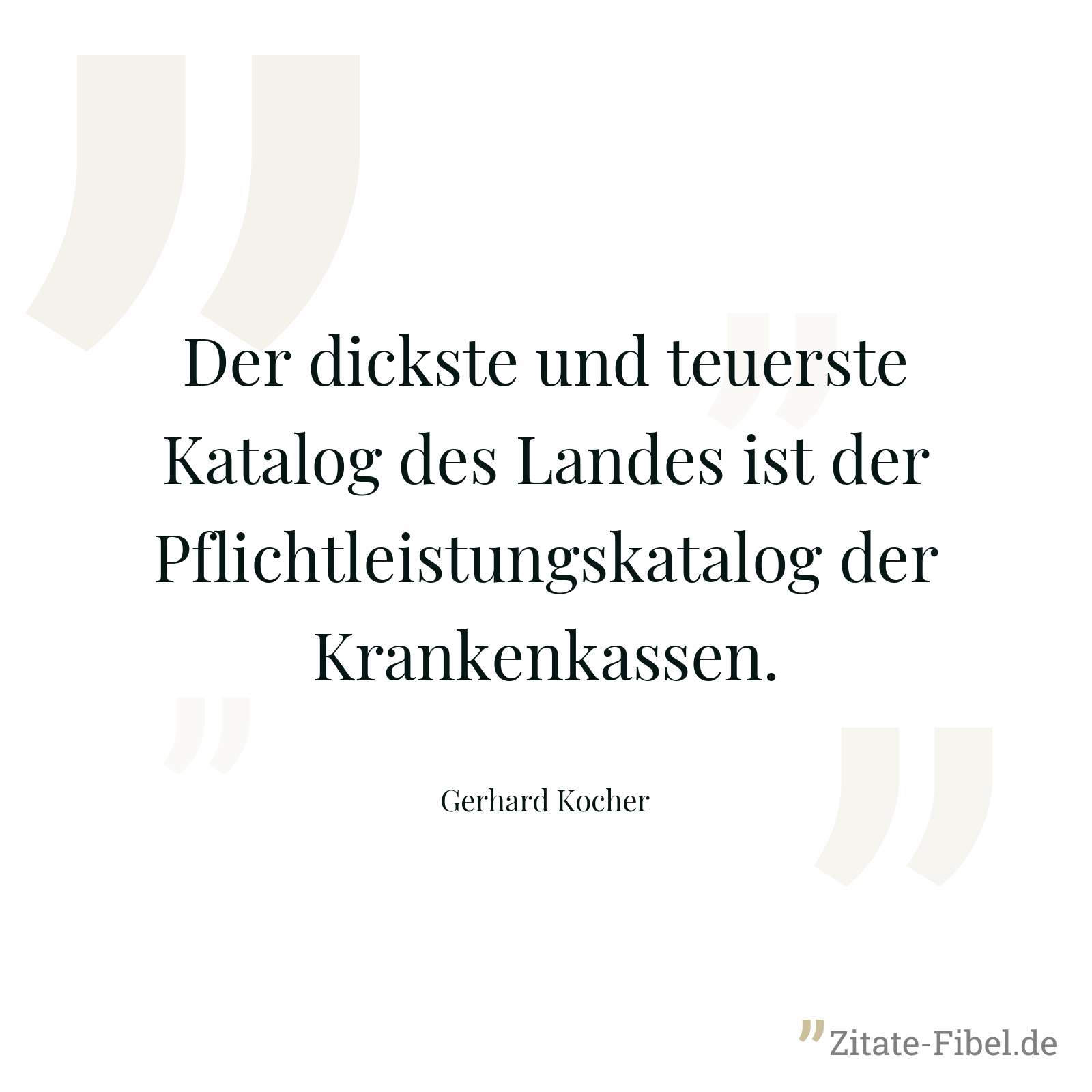 Der dickste und teuerste Katalog des Landes ist der Pflichtleistungskatalog der Krankenkassen. - Gerhard Kocher