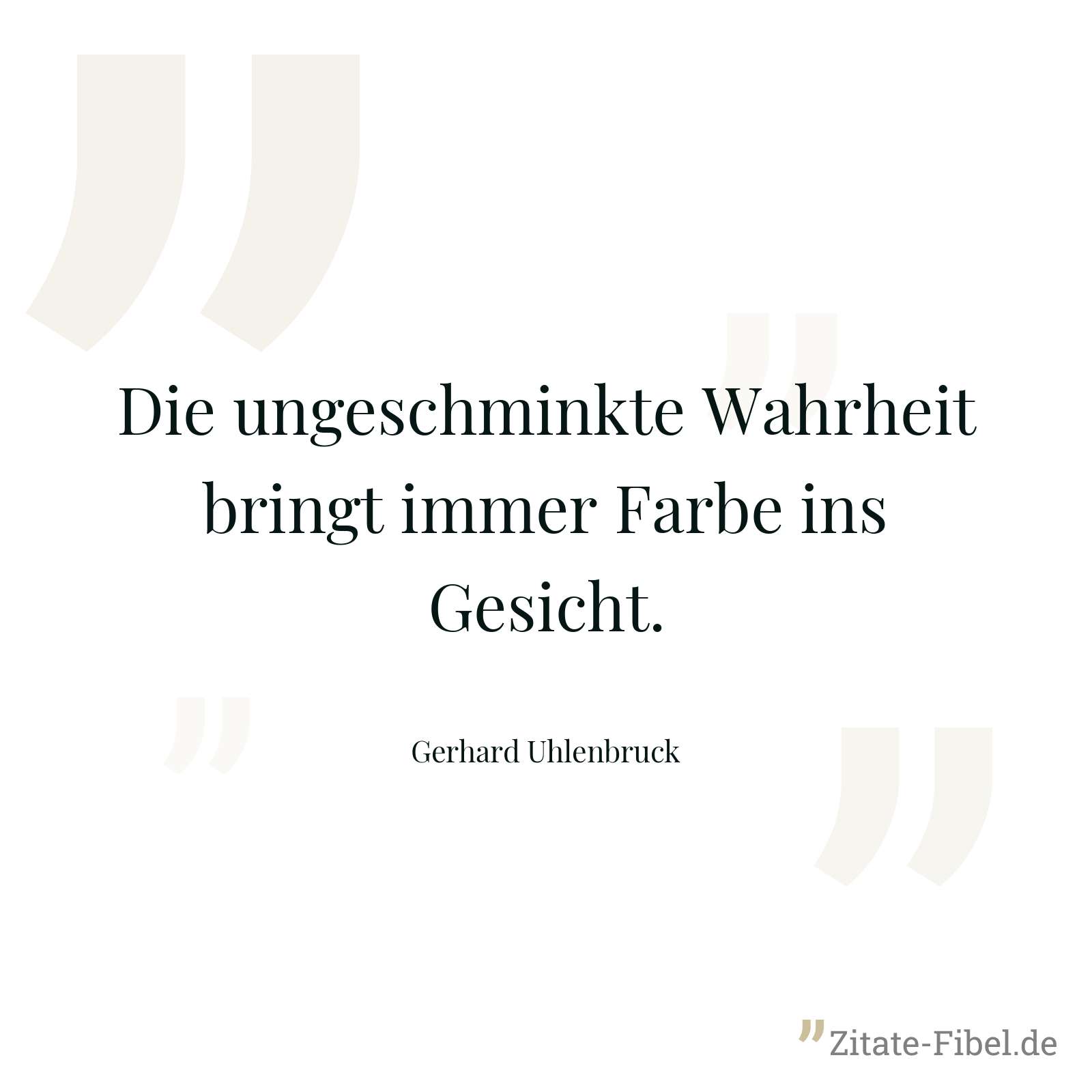 Die ungeschminkte Wahrheit bringt immer Farbe ins Gesicht. - Gerhard Uhlenbruck