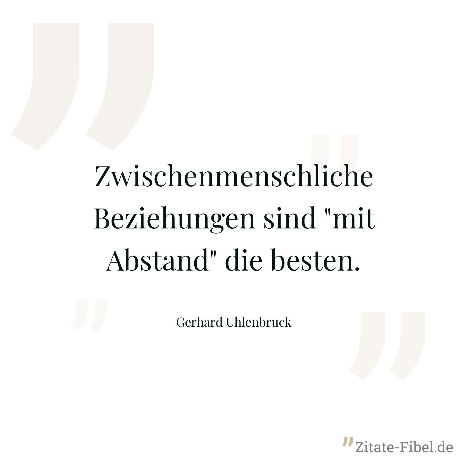 Zwischenmenschliche Beziehungen sind "mit Abstand" die besten. - Gerhard Uhlenbruck