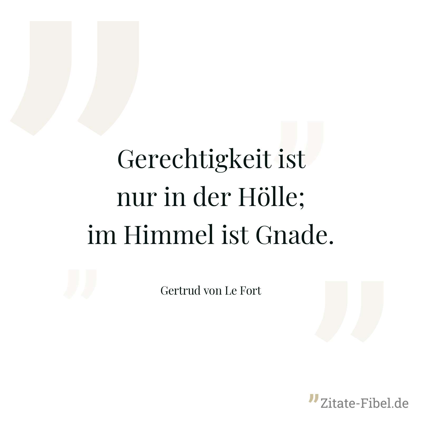 Gerechtigkeit ist nur in der Hölle; im Himmel ist Gnade. - Gertrud von Le Fort