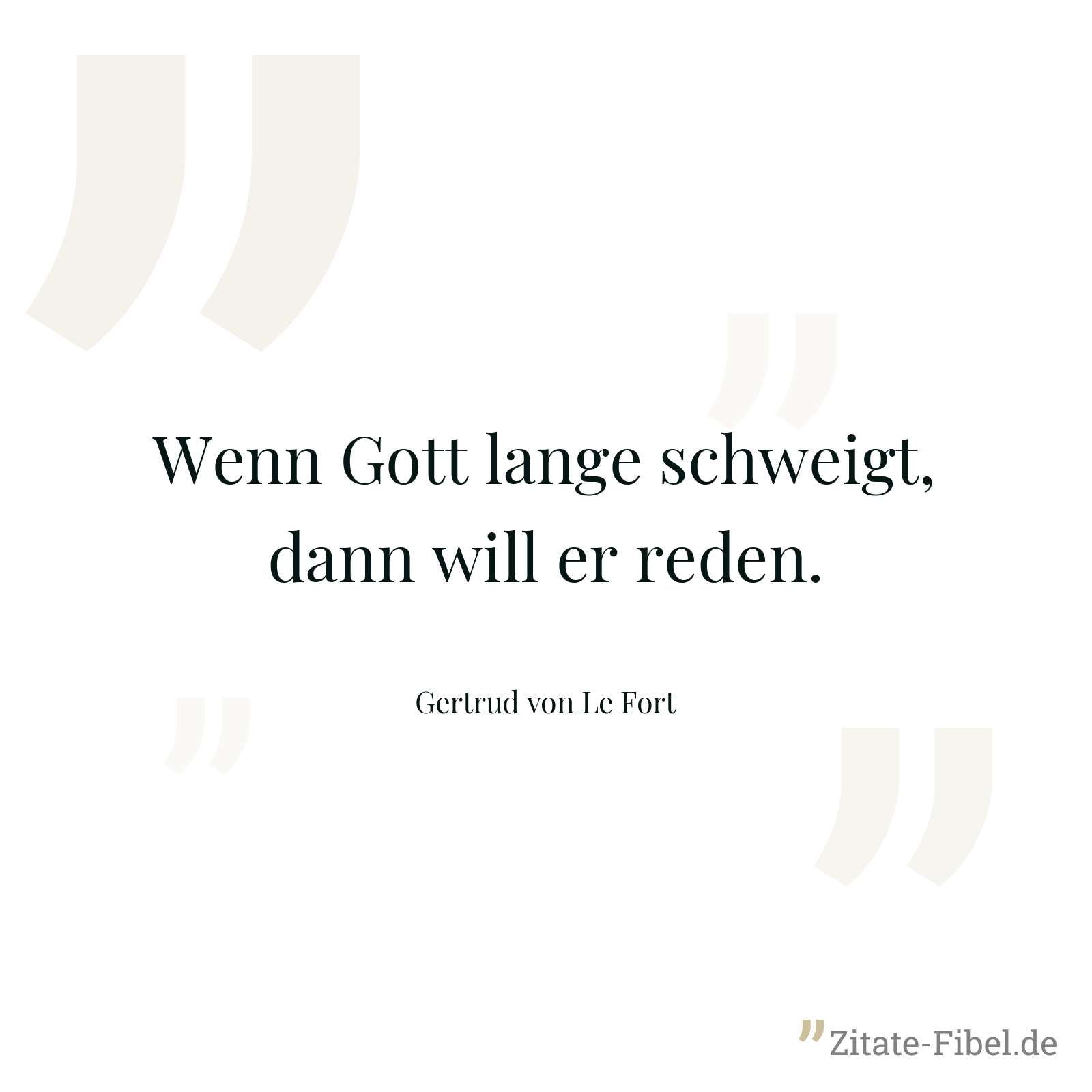 Wenn Gott lange schweigt, dann will er reden. - Gertrud von Le Fort