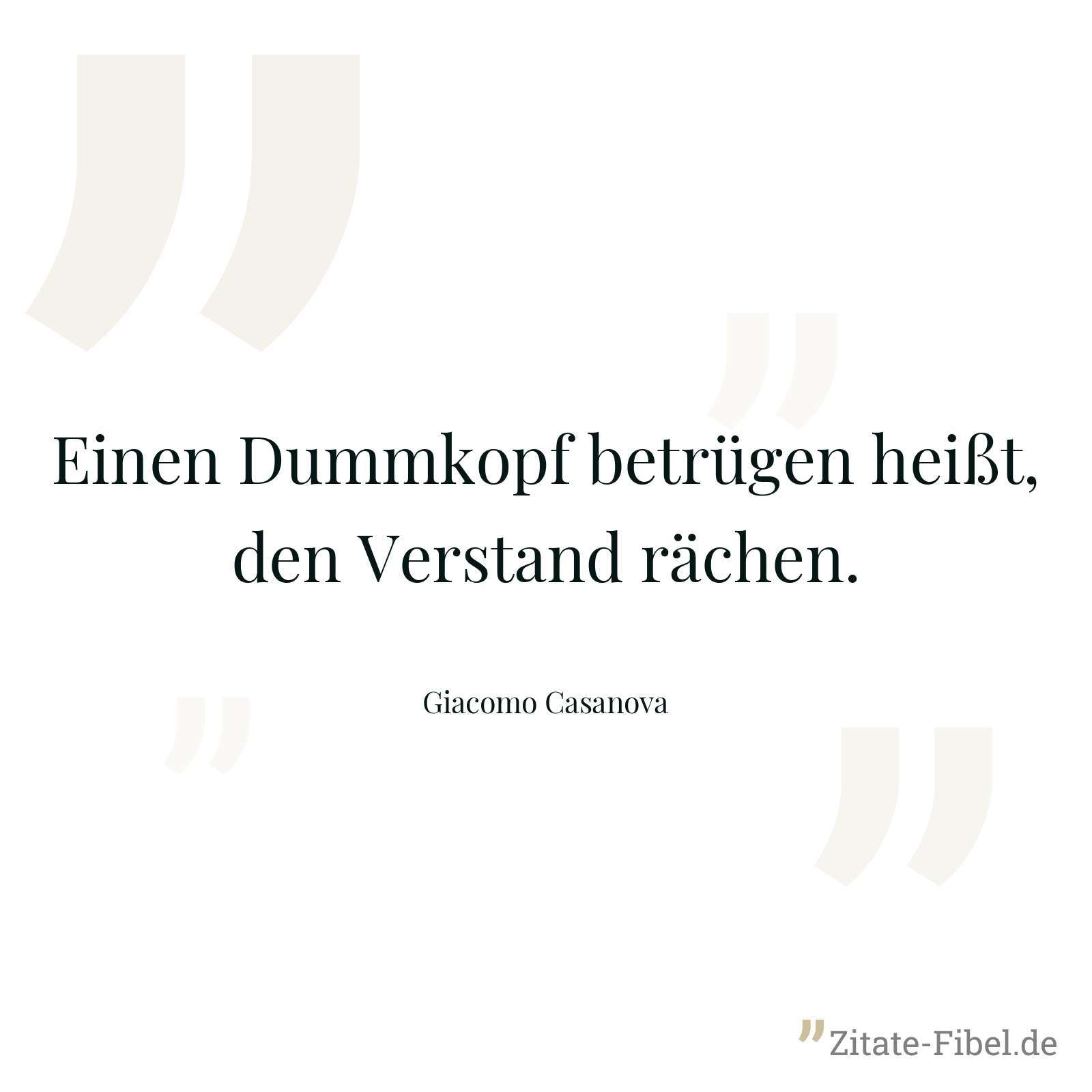 Einen Dummkopf betrügen heißt, den Verstand rächen. - Giacomo Casanova