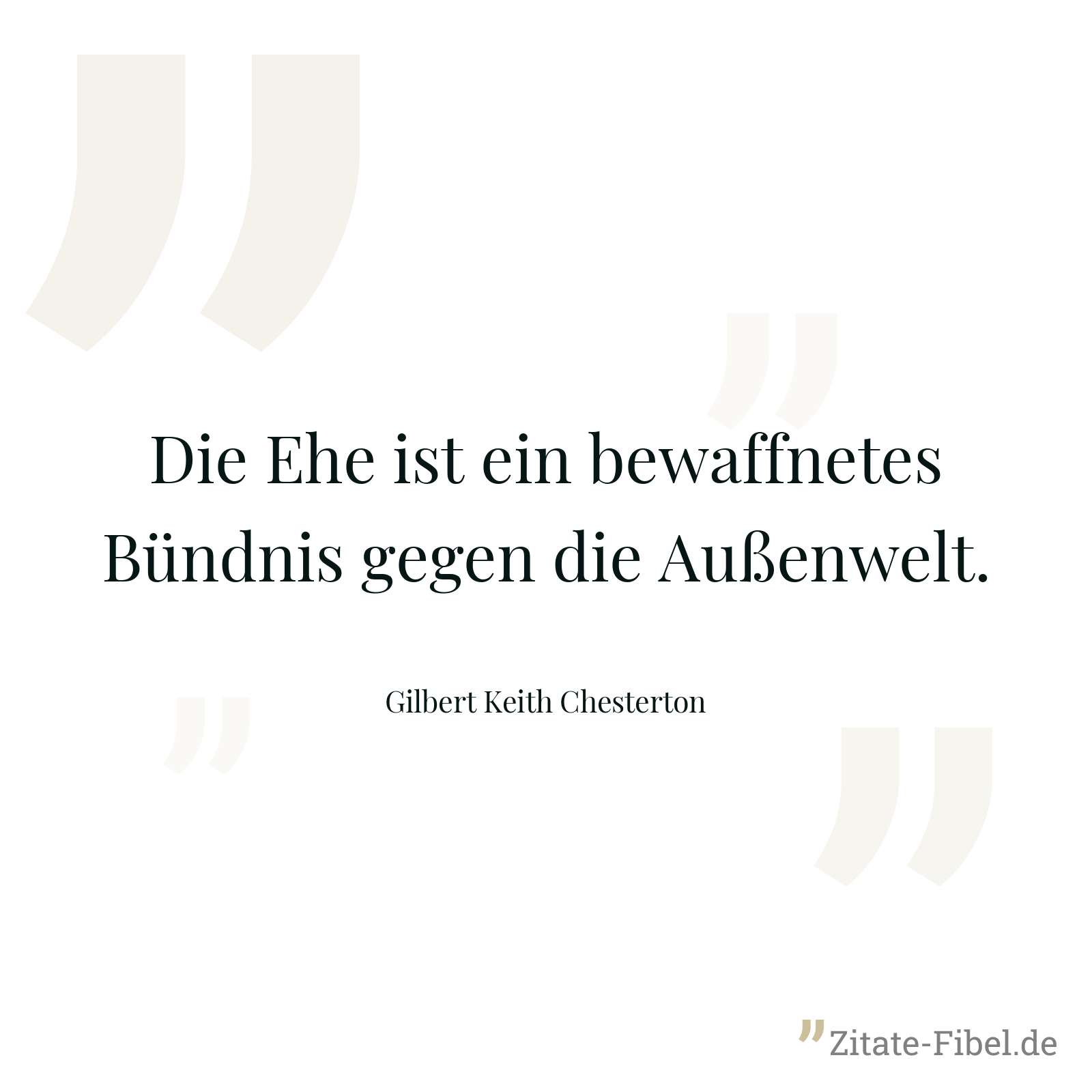Die Ehe ist ein bewaffnetes Bündnis gegen die Außenwelt. - Gilbert Keith Chesterton