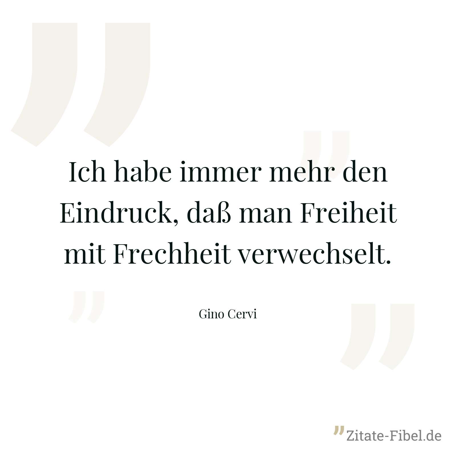 Ich habe immer mehr den Eindruck, daß man Freiheit mit Frechheit verwechselt. - Gino Cervi