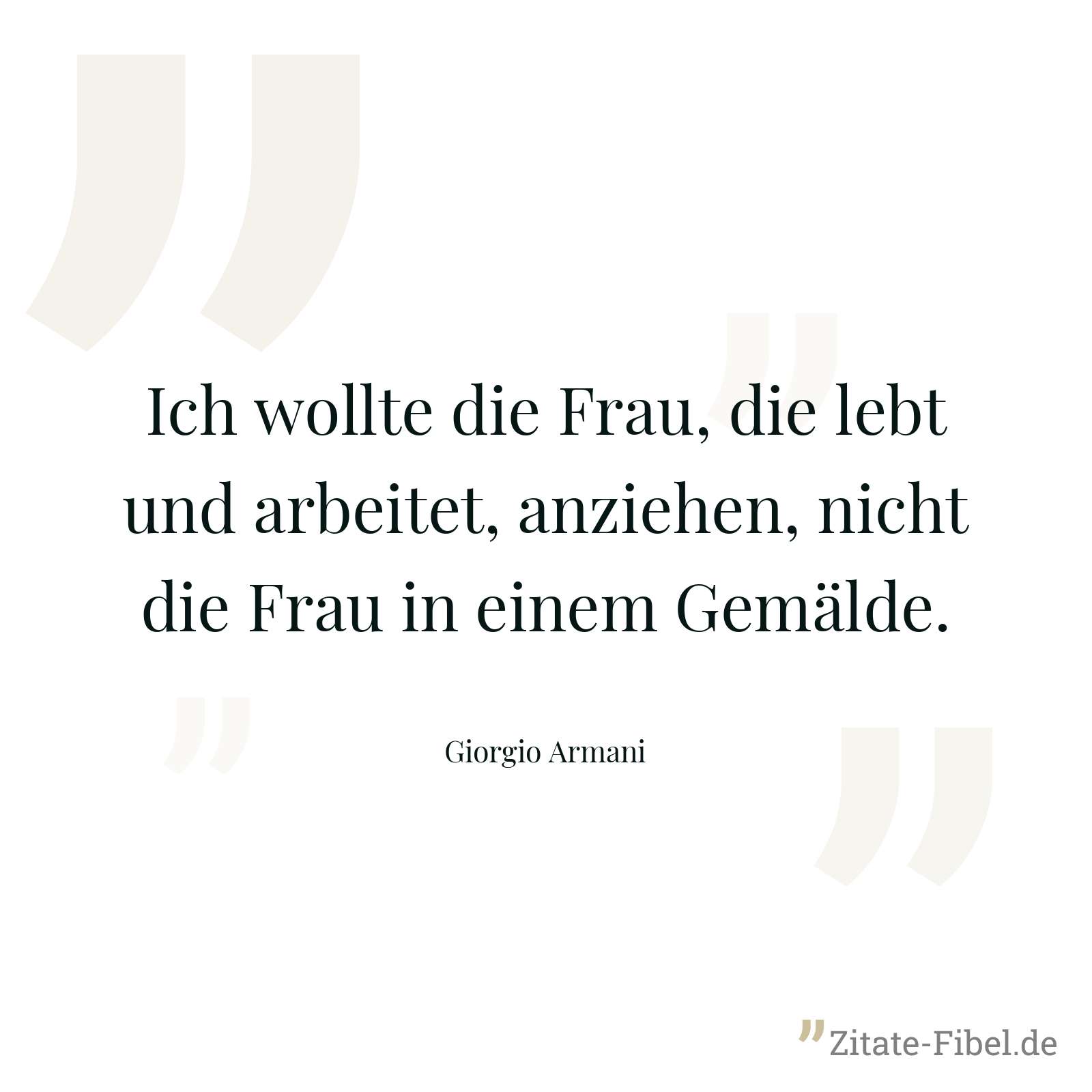 Ich wollte die Frau, die lebt und arbeitet, anziehen, nicht die Frau in einem Gemälde. - Giorgio Armani