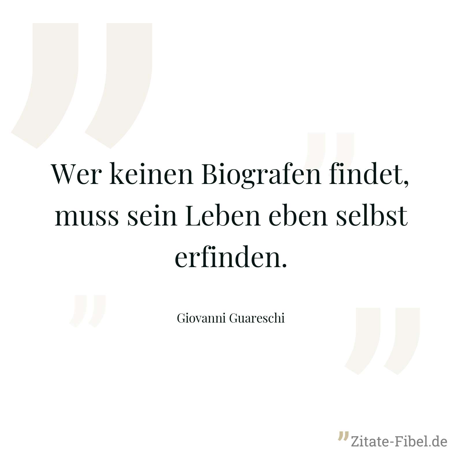 Wer keinen Biografen findet, muss sein Leben eben selbst erfinden. - Giovanni Guareschi