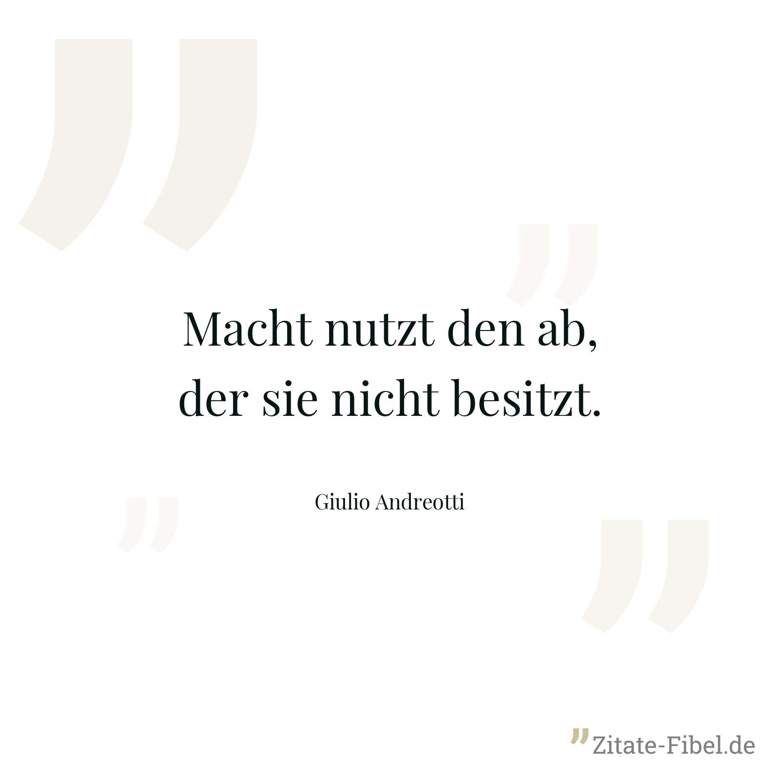 Macht nutzt den ab, der sie nicht besitzt. - Giulio Andreotti