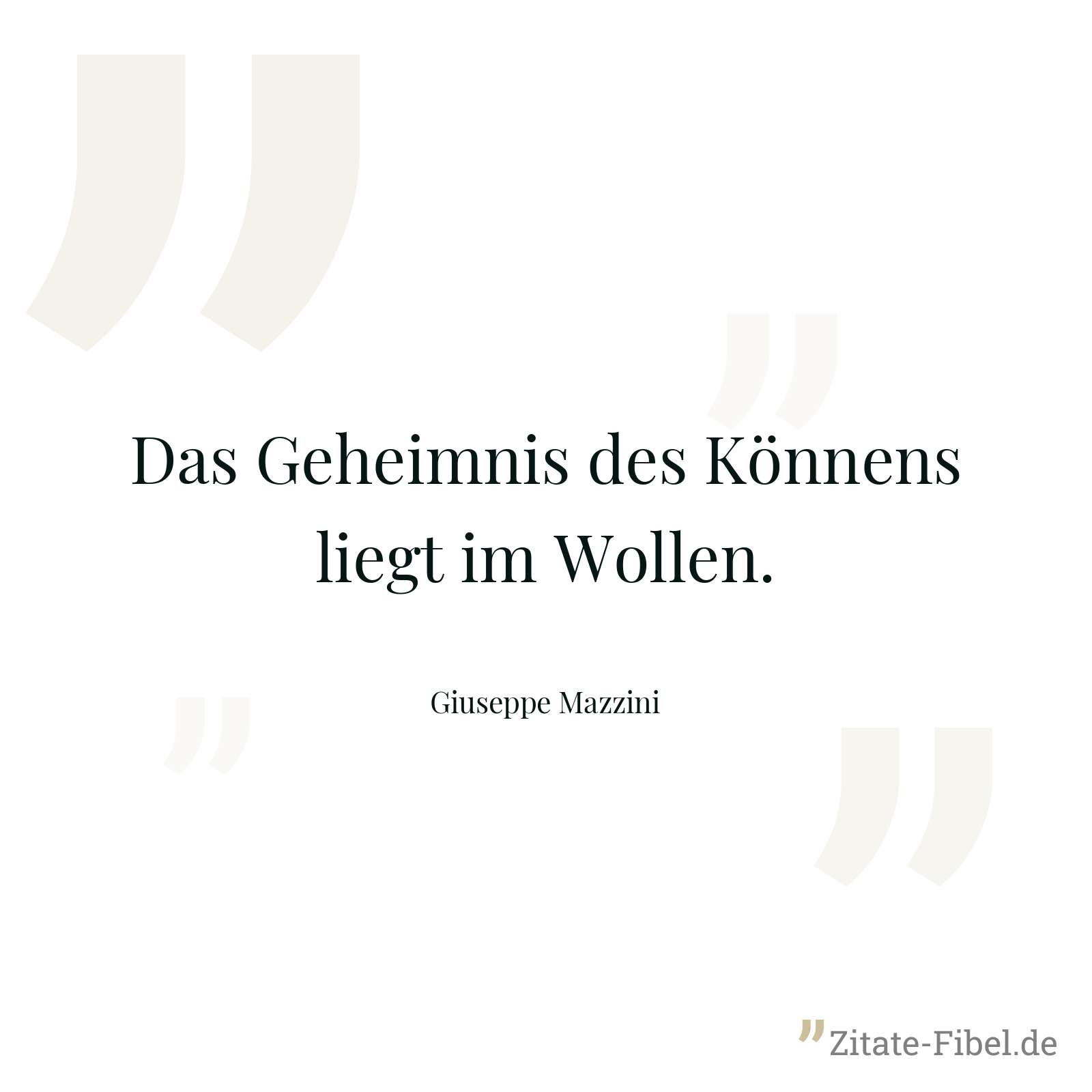 Das Geheimnis des Könnens liegt im Wollen. - Giuseppe Mazzini