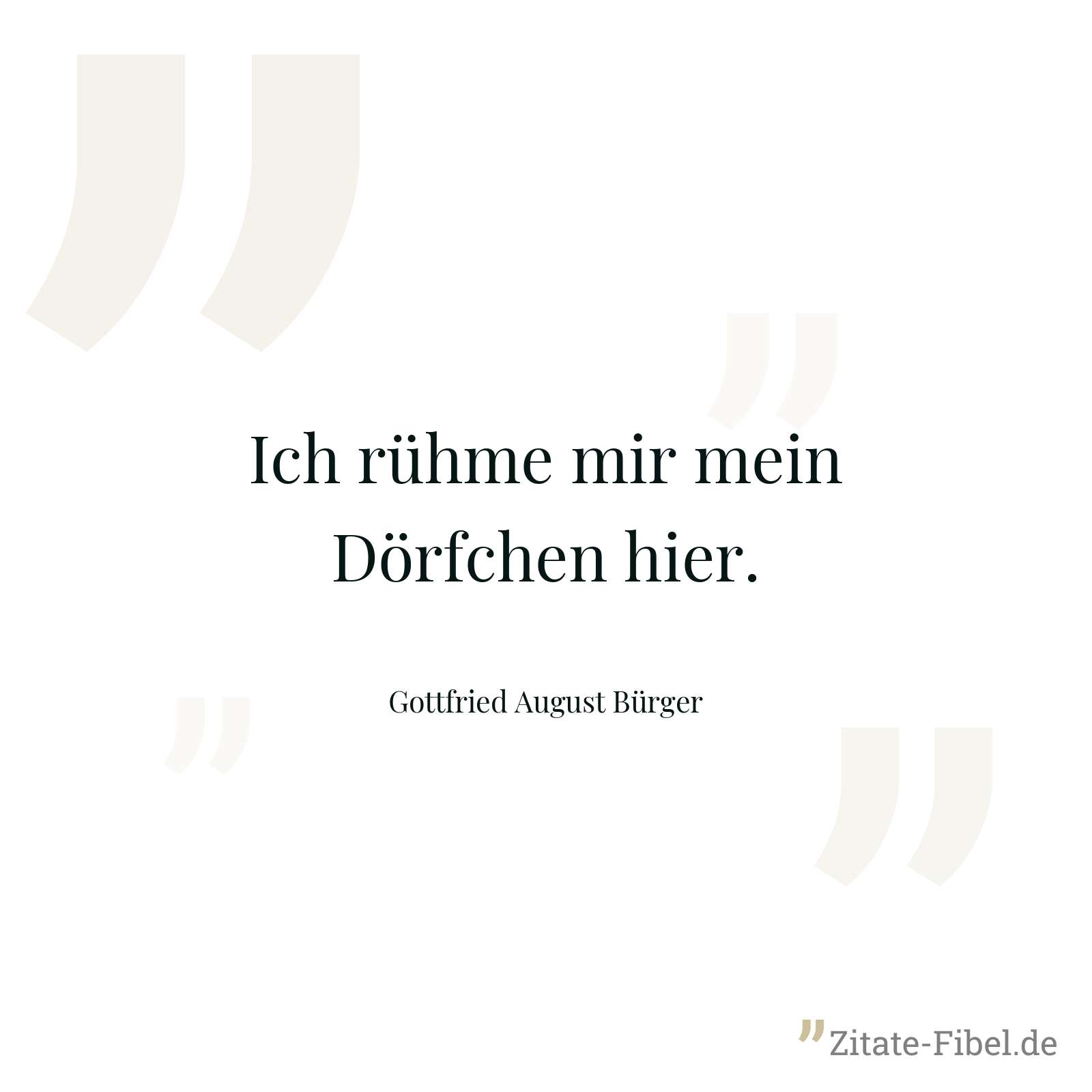 Ich rühme mir mein Dörfchen hier. - Gottfried August Bürger