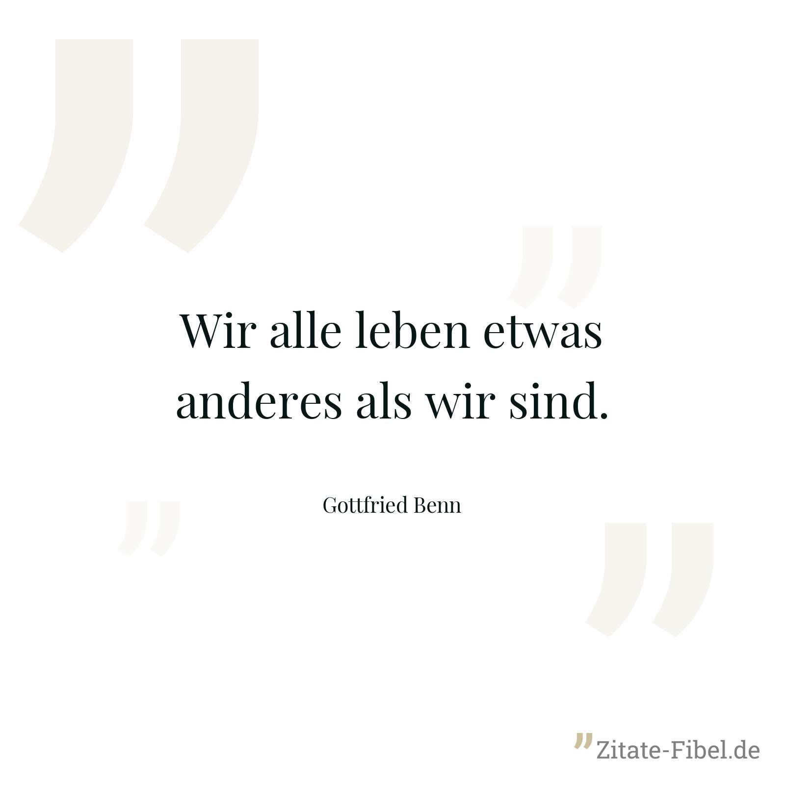 Wir alle leben etwas anderes als wir sind. - Gottfried Benn