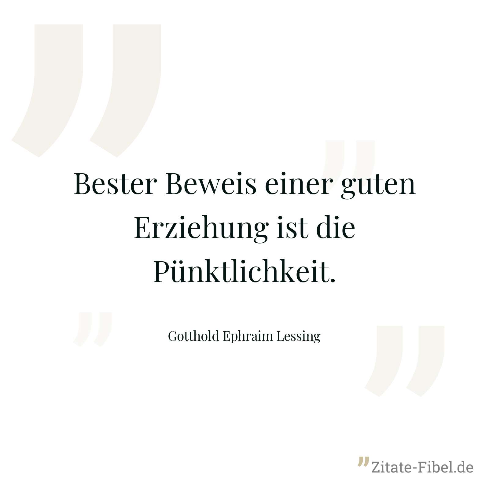 Bester Beweis einer guten Erziehung ist die Pünktlichkeit. - Gotthold Ephraim Lessing