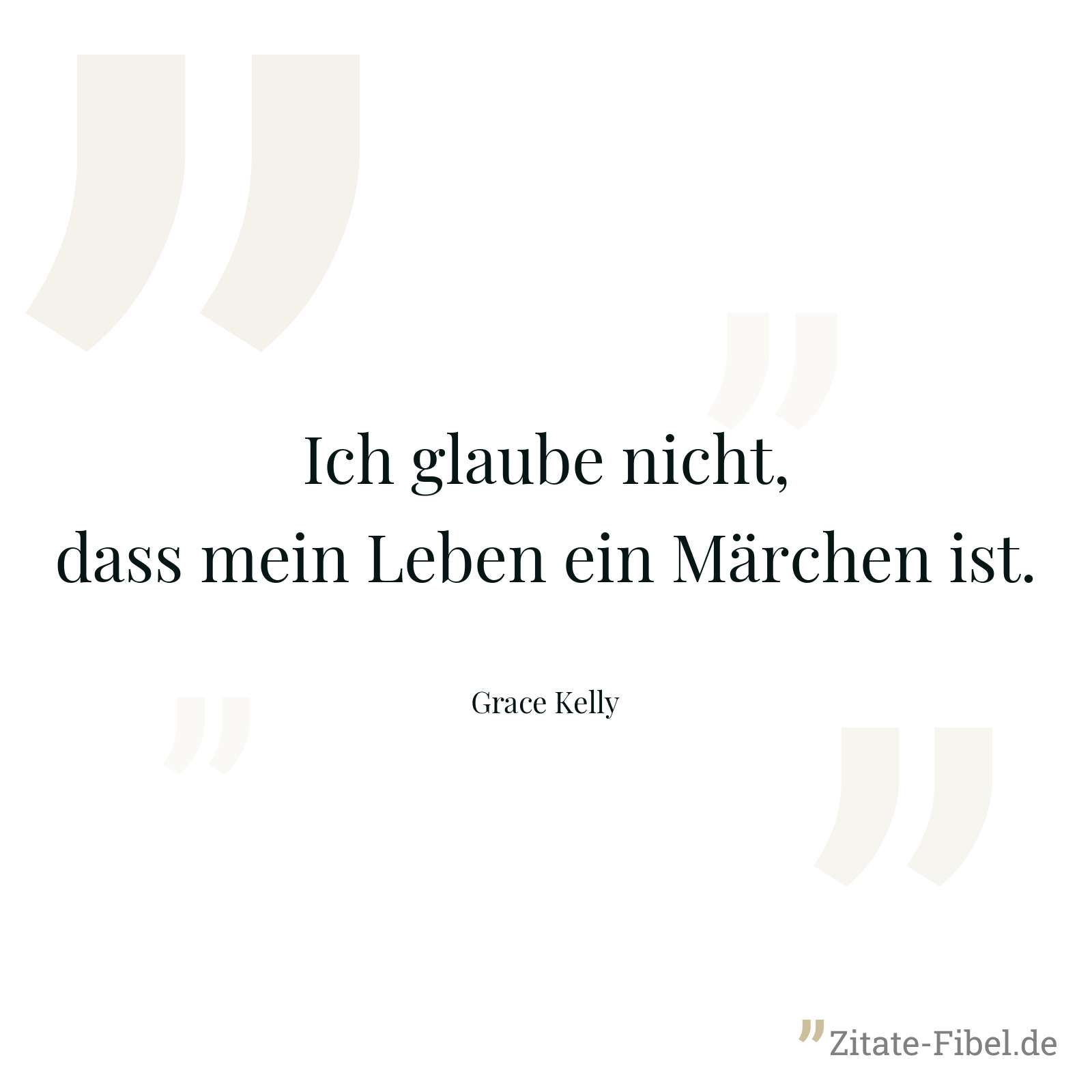 Ich glaube nicht, dass mein Leben ein Märchen ist. - Grace Kelly