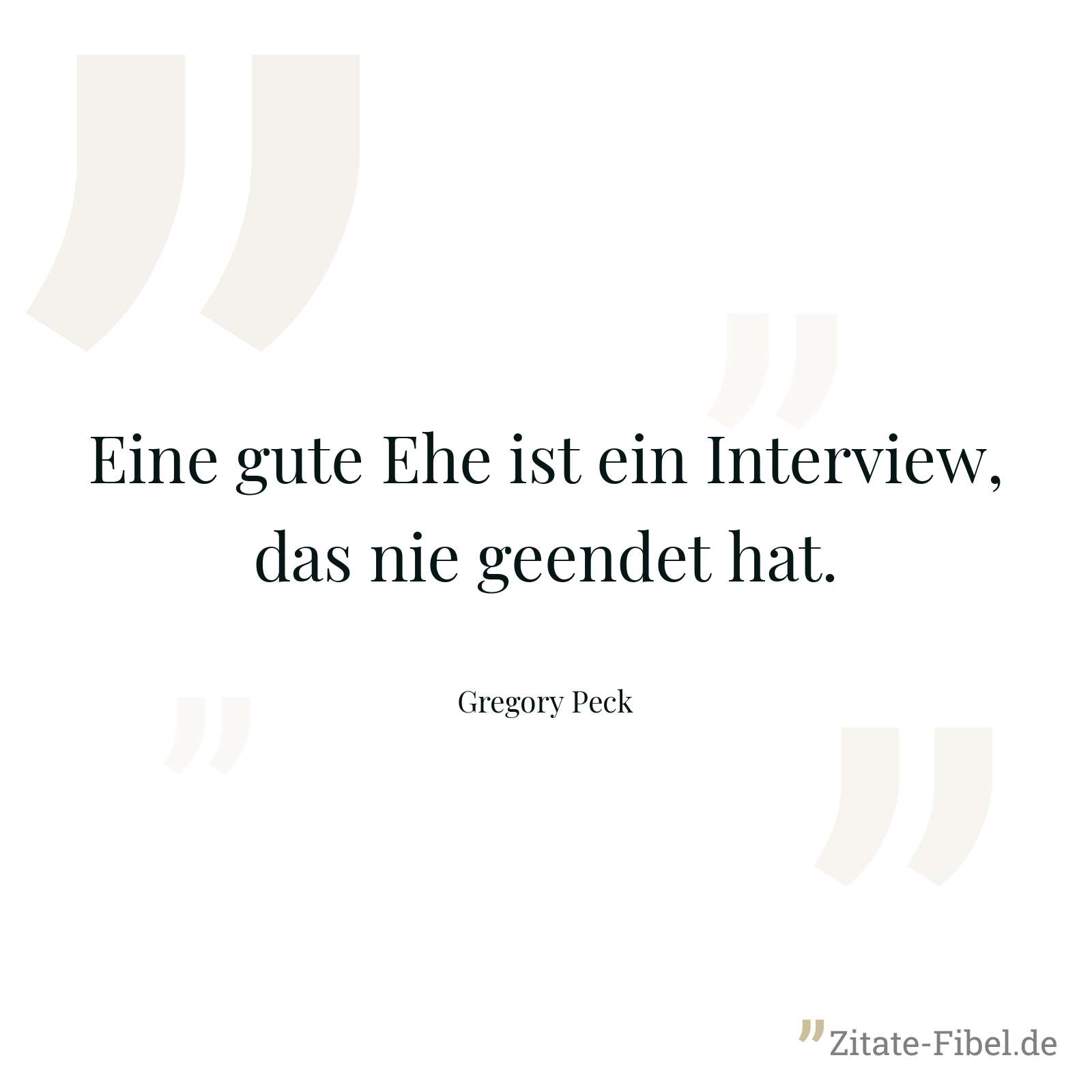 Eine gute Ehe ist ein Interview, das nie geendet hat. - Gregory Peck
