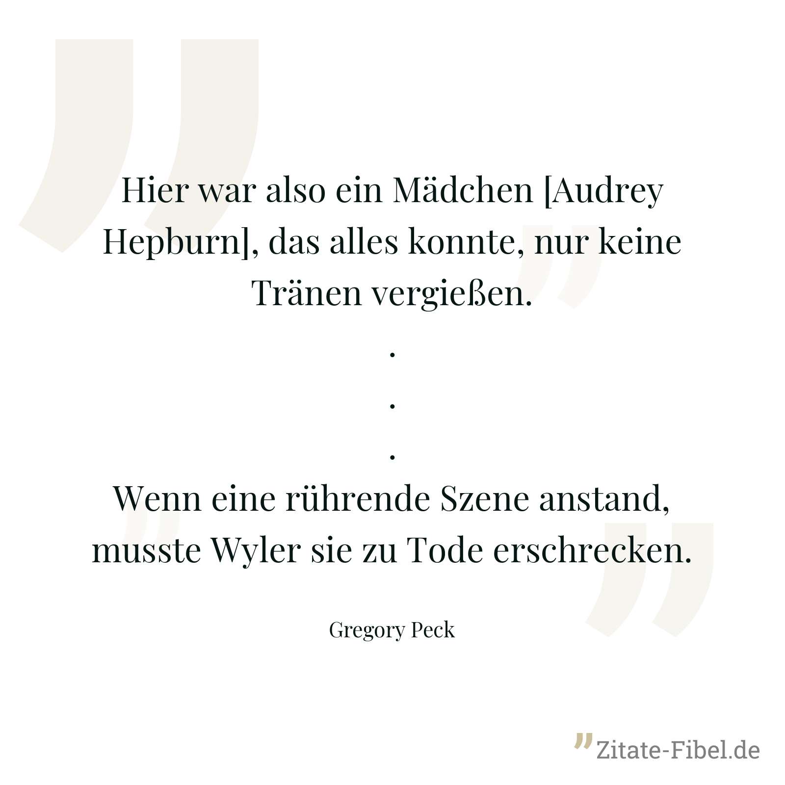 Hier war also ein Mädchen [Audrey Hepburn], das alles konnte, nur keine Tränen vergießen. ... Wenn eine rührende Szene anstand, musste Wyler sie zu Tode erschrecken. - Gregory Peck