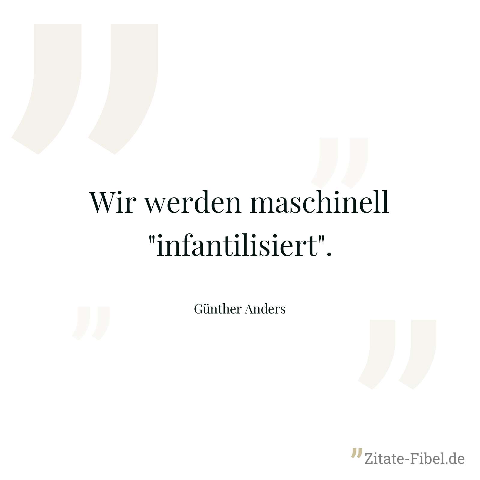 Wir werden maschinell "infantilisiert". - Günther Anders