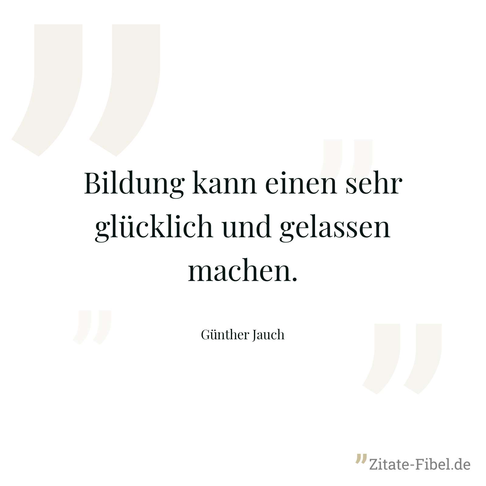 Bildung kann einen sehr glücklich und gelassen machen. - Günther Jauch