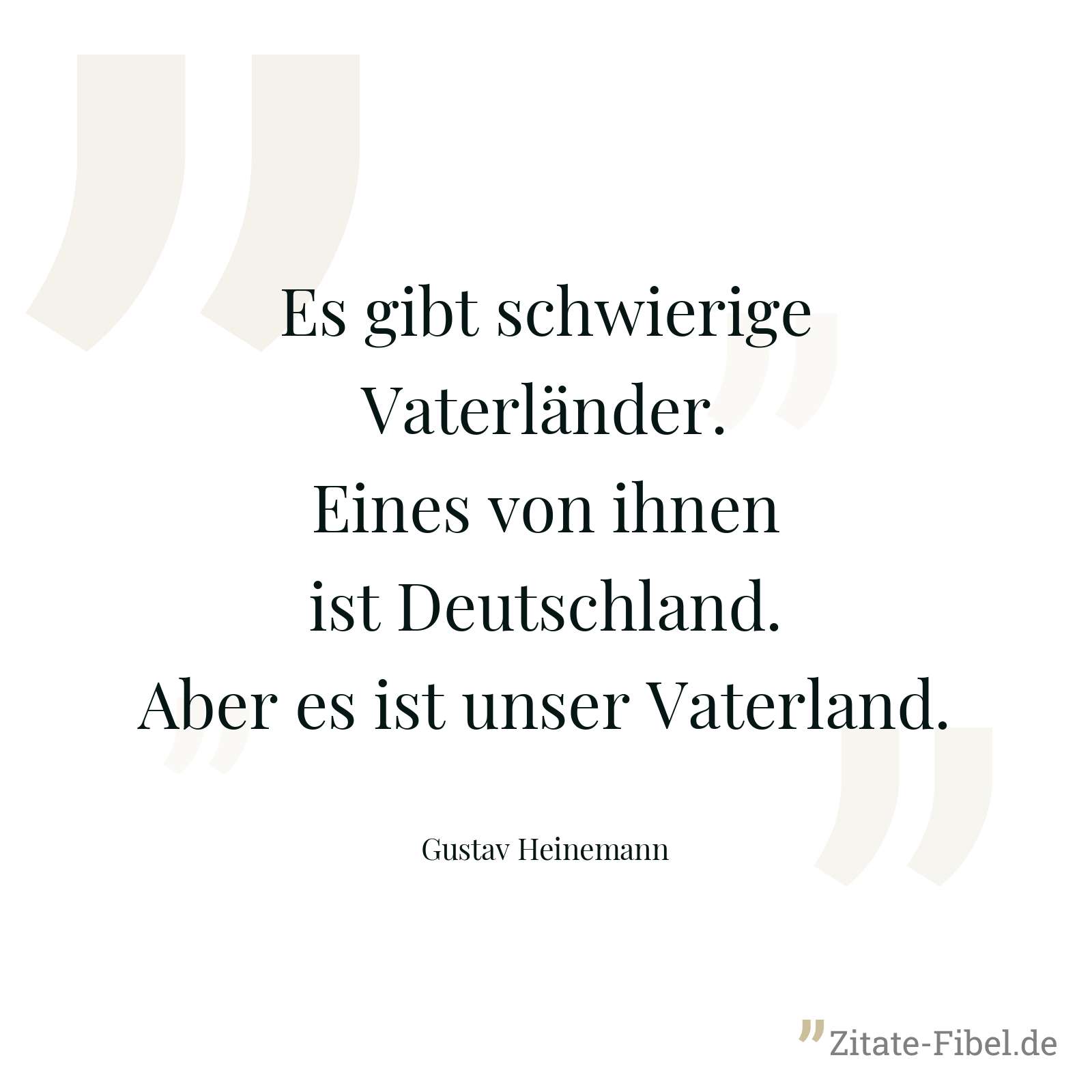 Es gibt schwierige Vaterländer. Eines von ihnen ist Deutschland. Aber es ist unser Vaterland. - Gustav Heinemann