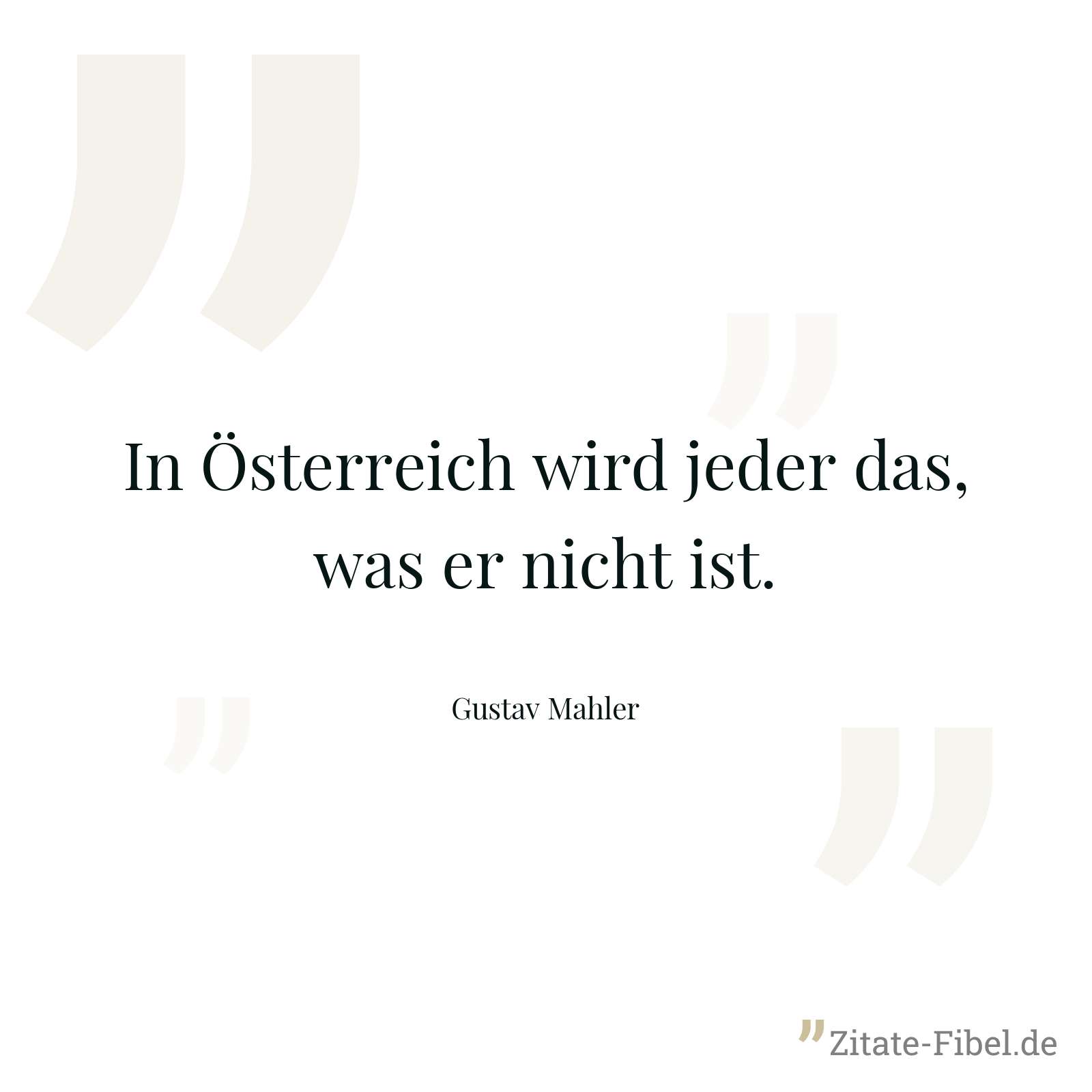 In Österreich wird jeder das, was er nicht ist. - Gustav Mahler