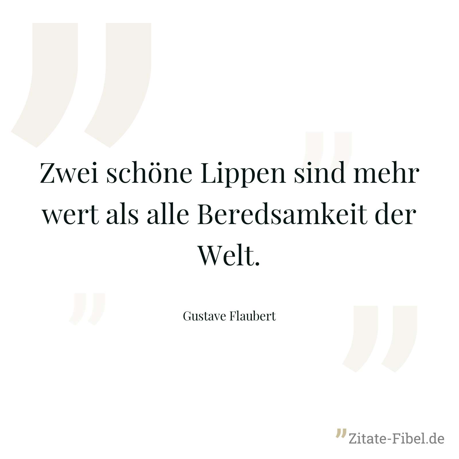 Zwei schöne Lippen sind mehr wert als alle Beredsamkeit der Welt. - Gustave Flaubert